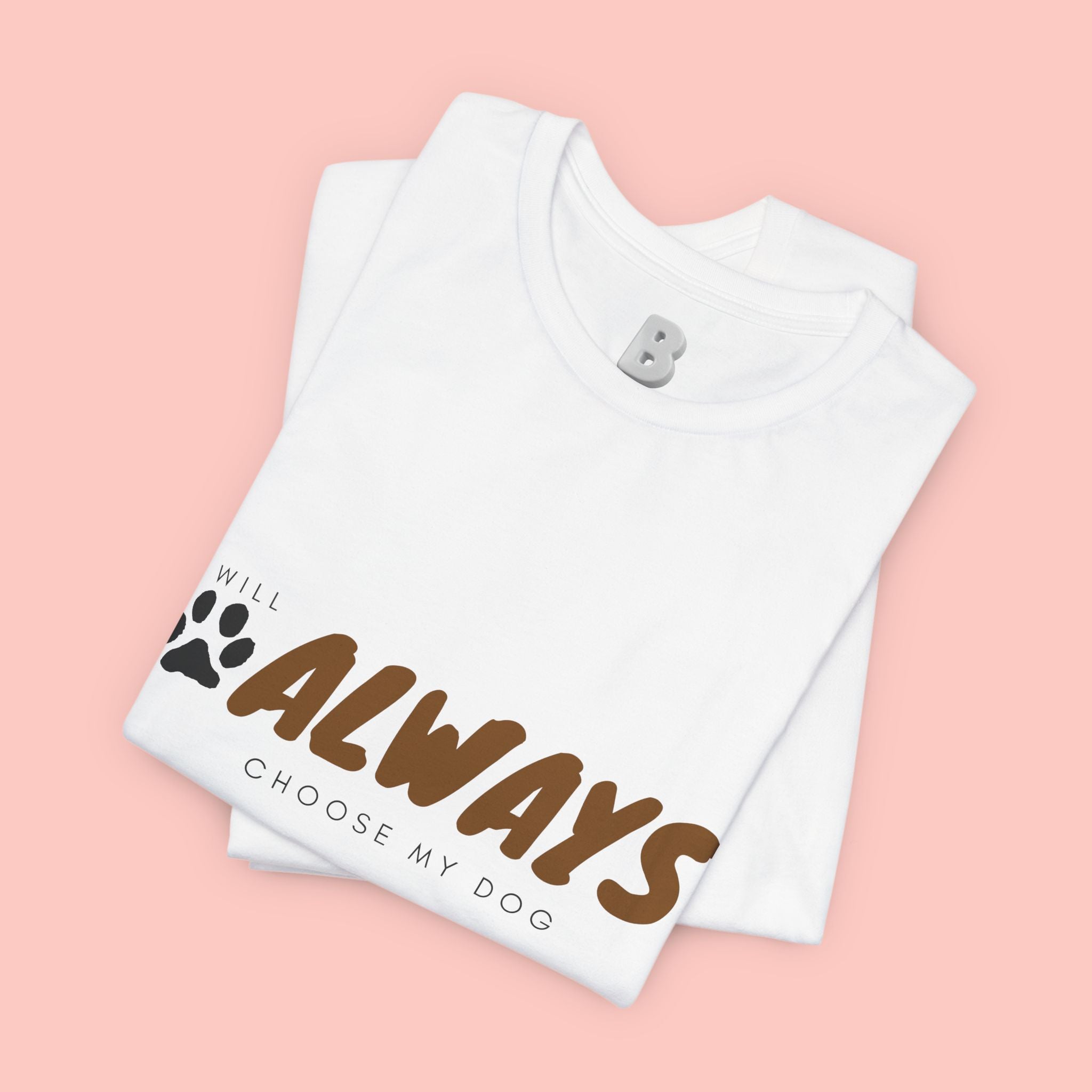 Always Choose My Dog T-Shirt — Dog Lover Paw Print Tee