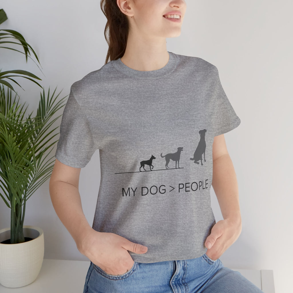 My Dog > People T-Shirt — Funny Dog Lover Tee
