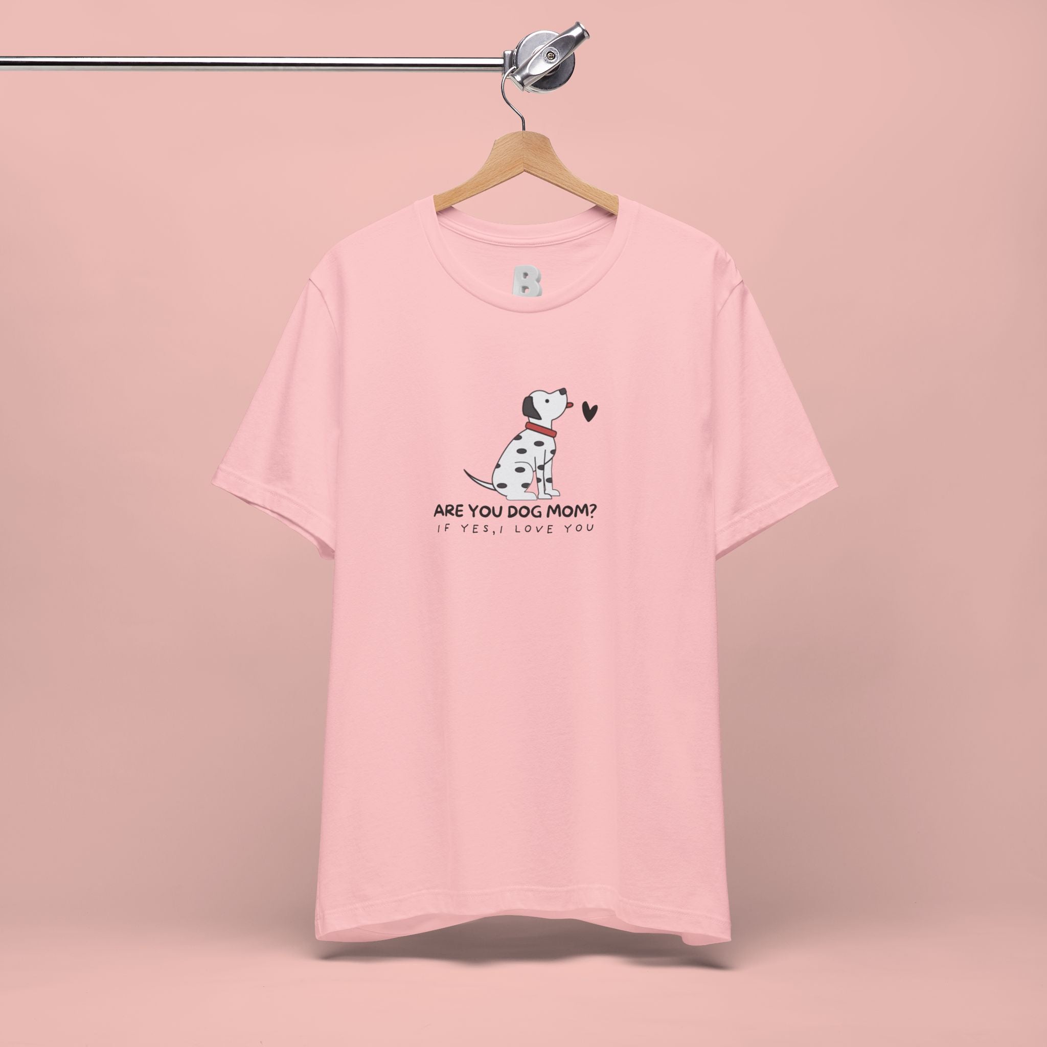 Dog Mom T-Shirt - "Are You Dog Mom? I’ll Still Love You" Cute Dalmatian Graphic Tee