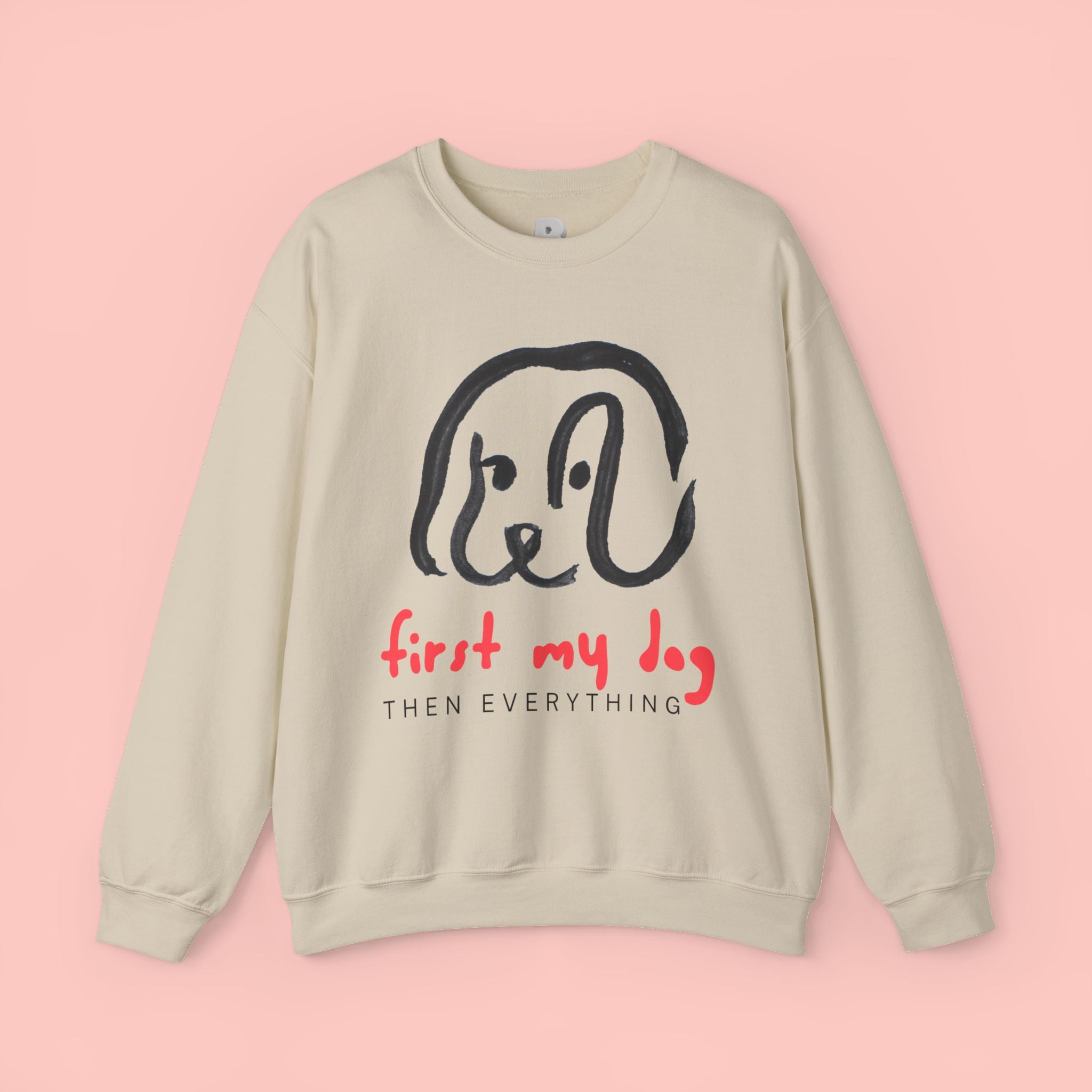 Dog Mom Crewneck Sweatshirt — "First My Dog, Then Everything" Cute Sketch Pup Tee