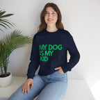 My Dog Is My Kid Sweatshirt — Funny Pet Parent Crewneck