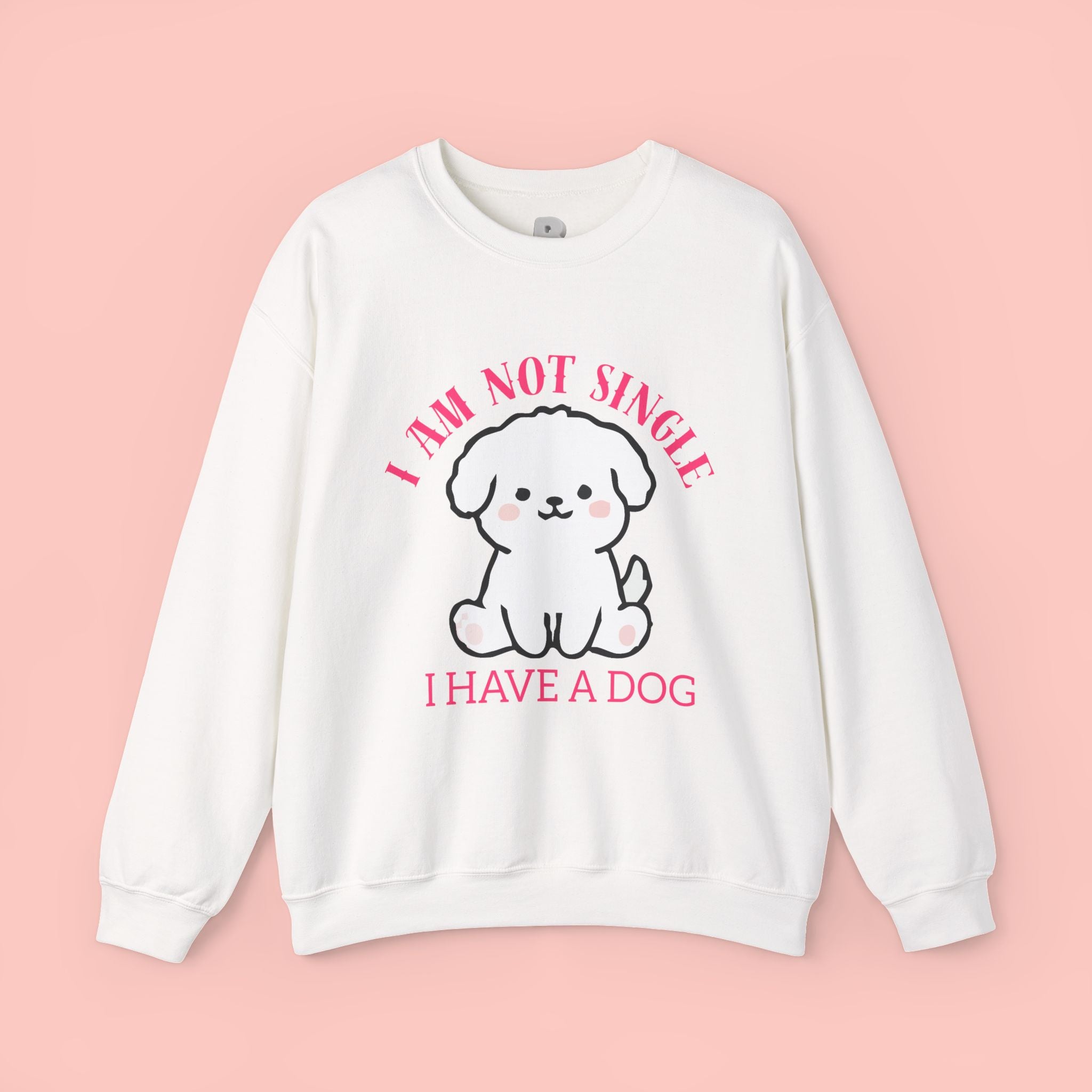 Dog Lover Crewneck Sweatshirt — “I Am Not Single I Have a Dog” Cute Puppy Pullover