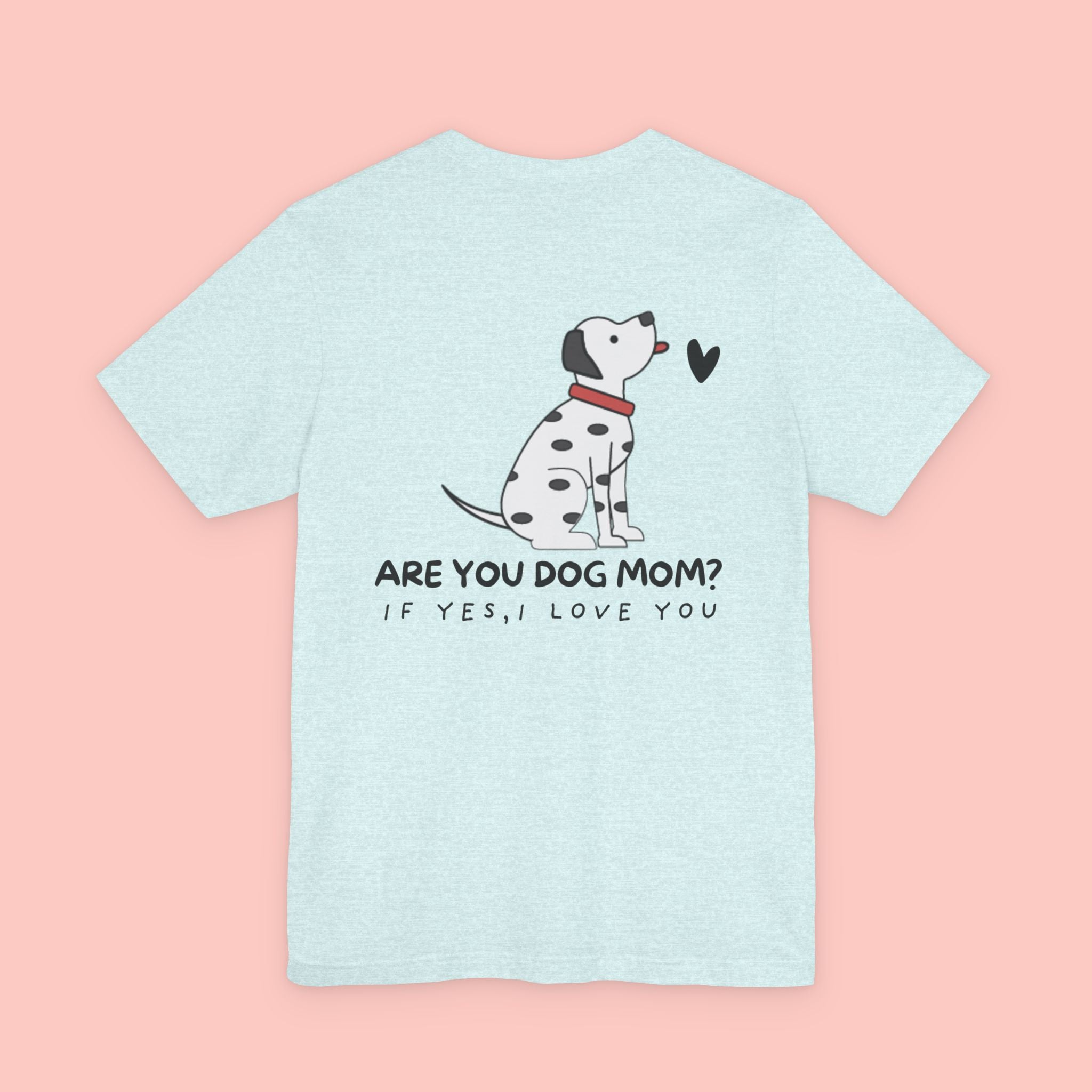 Dog Mom T-Shirt — 'Are You Dog Mom? If Yes, I Love You' Cute Dalmatian Tee
