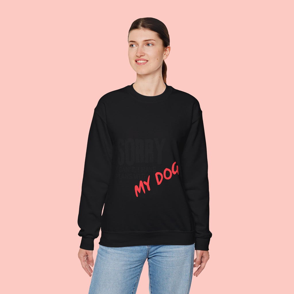 Sorry I Can't I Have Plans With My Dog Sweatshirt