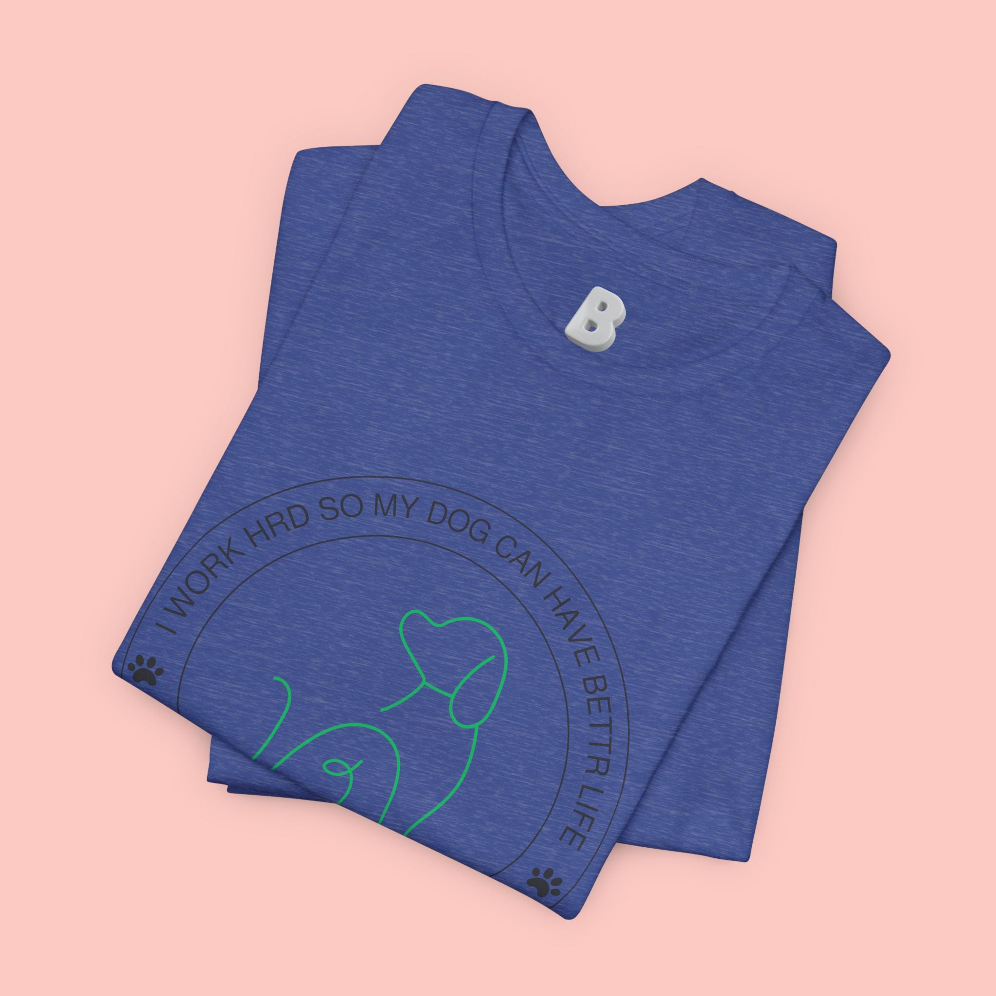 Dog Mom Tee — "I Work Hard So My Dog Can Have A Better Life" Graphic T-Shirt