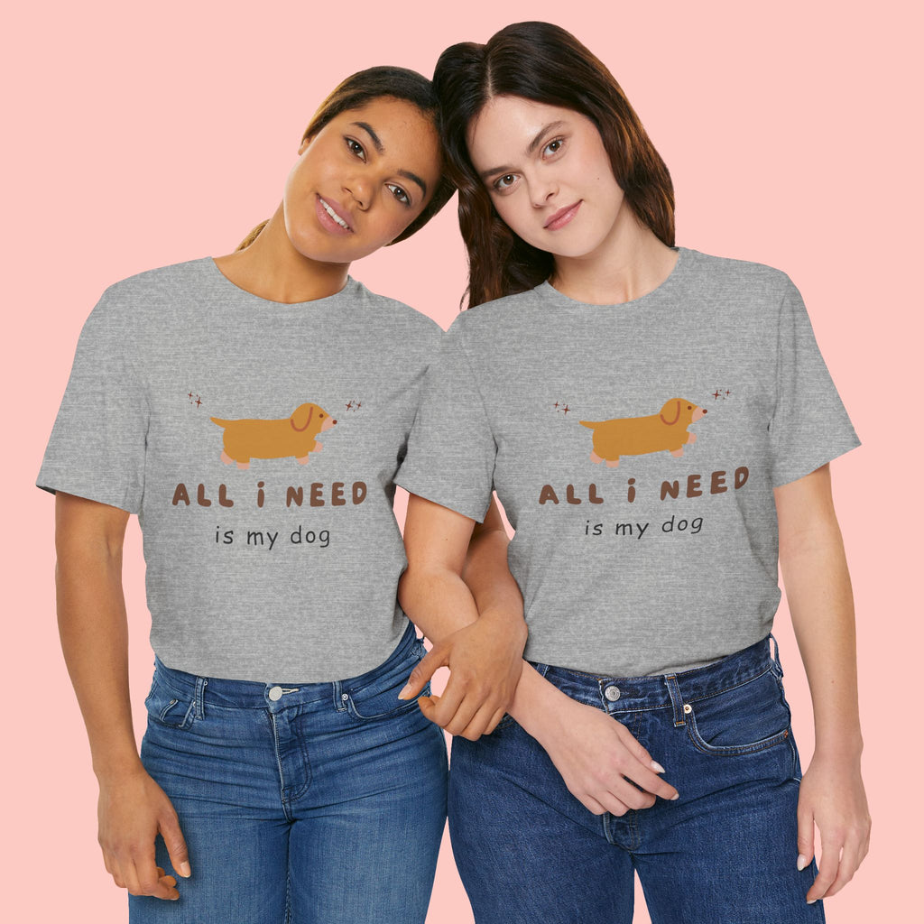 All I Need Is My Dog T‑Shirt — Cute Dachshund Graphic Tee