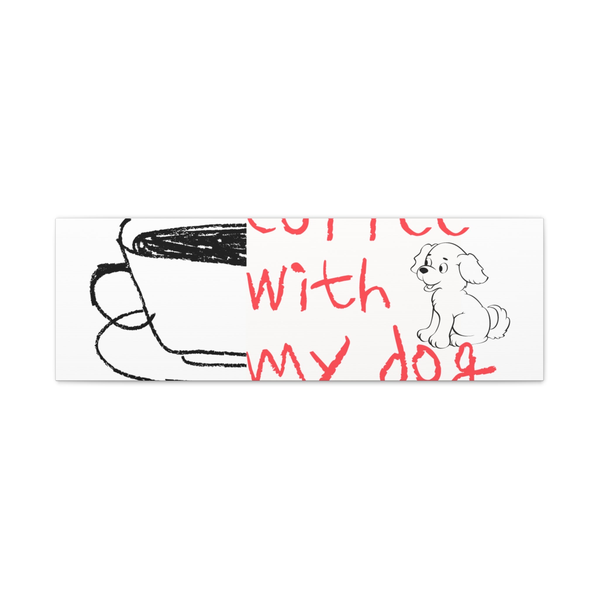 Canvas Wall Art - "Coffee With My Dog" Cute Coffee & Puppy Print
