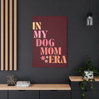In My Dog Mom Era Matte Canvas Wall Art