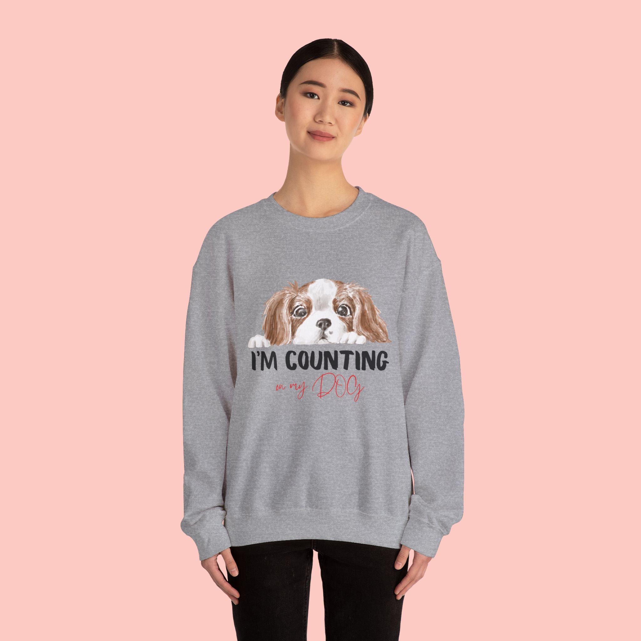 Dog Mom Sweatshirt - "I'm Counting On My Dog" Cute Cavalier King Charles Crewneck
