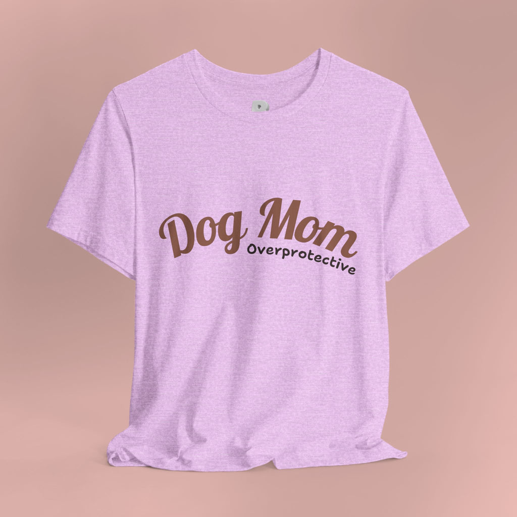 Dog Mom Overprotective T-Shirt – Cute Pet Lover Tee