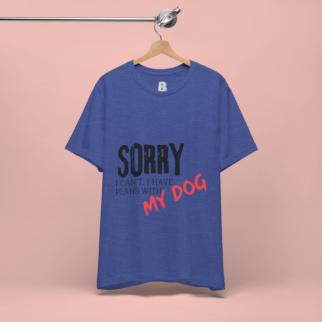 Dog Lover T-Shirt — "Sorry I Can't, I Have Plans With My Dog" Graphic Tee