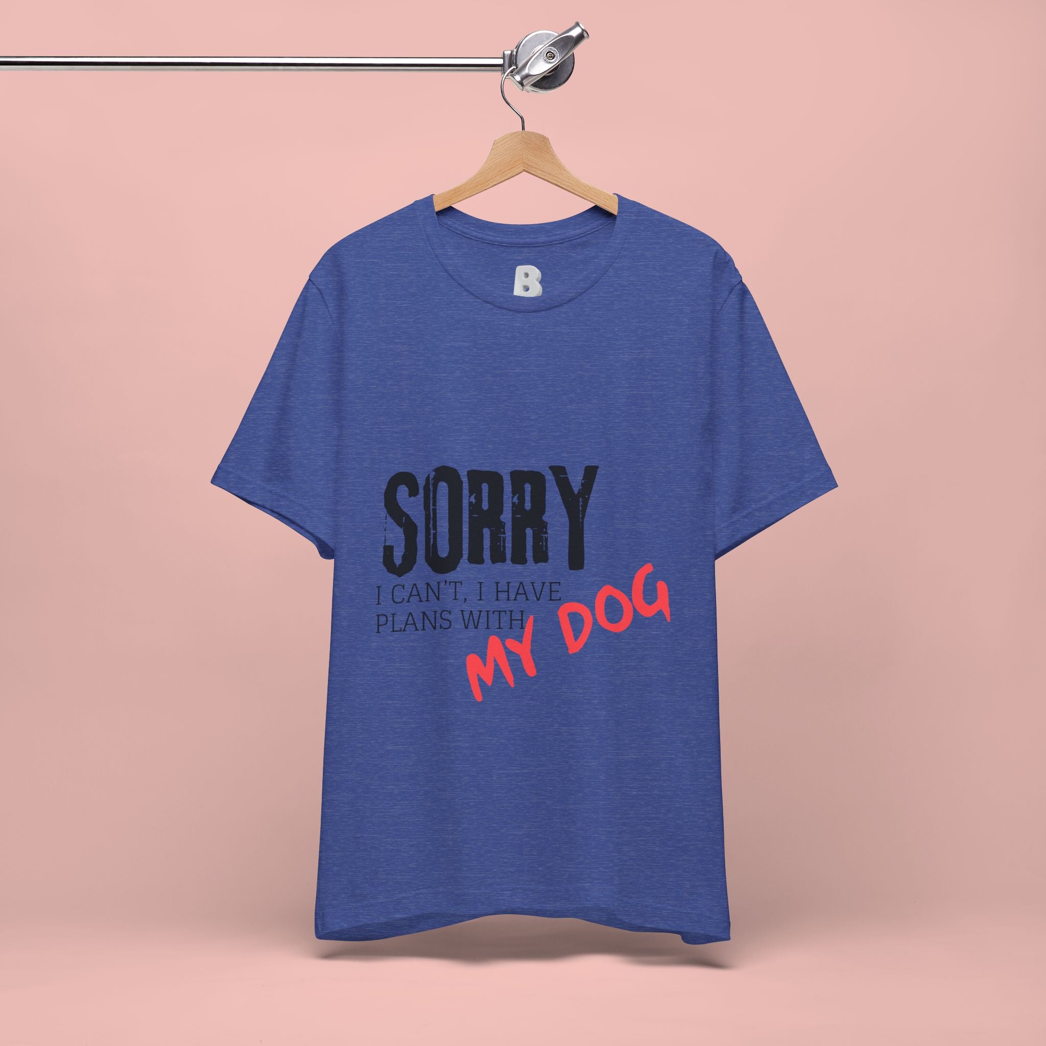 Dog Lover T-Shirt — "Sorry I Can't, I Have Plans With My Dog" Graphic Tee