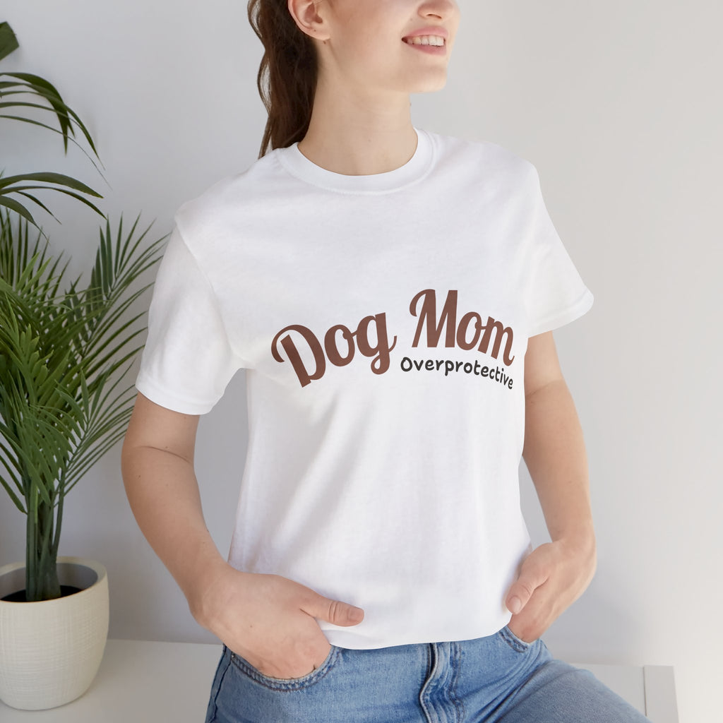 Dog Mom Overprotective T-Shirt – Cute Pet Lover Tee