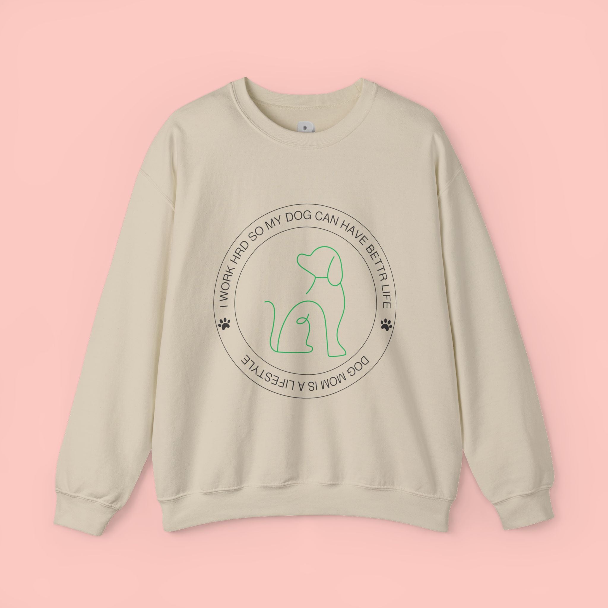Dog Mom Crewneck Sweatshirt – "I Work Hard So My Dog Can Have A Better Life"