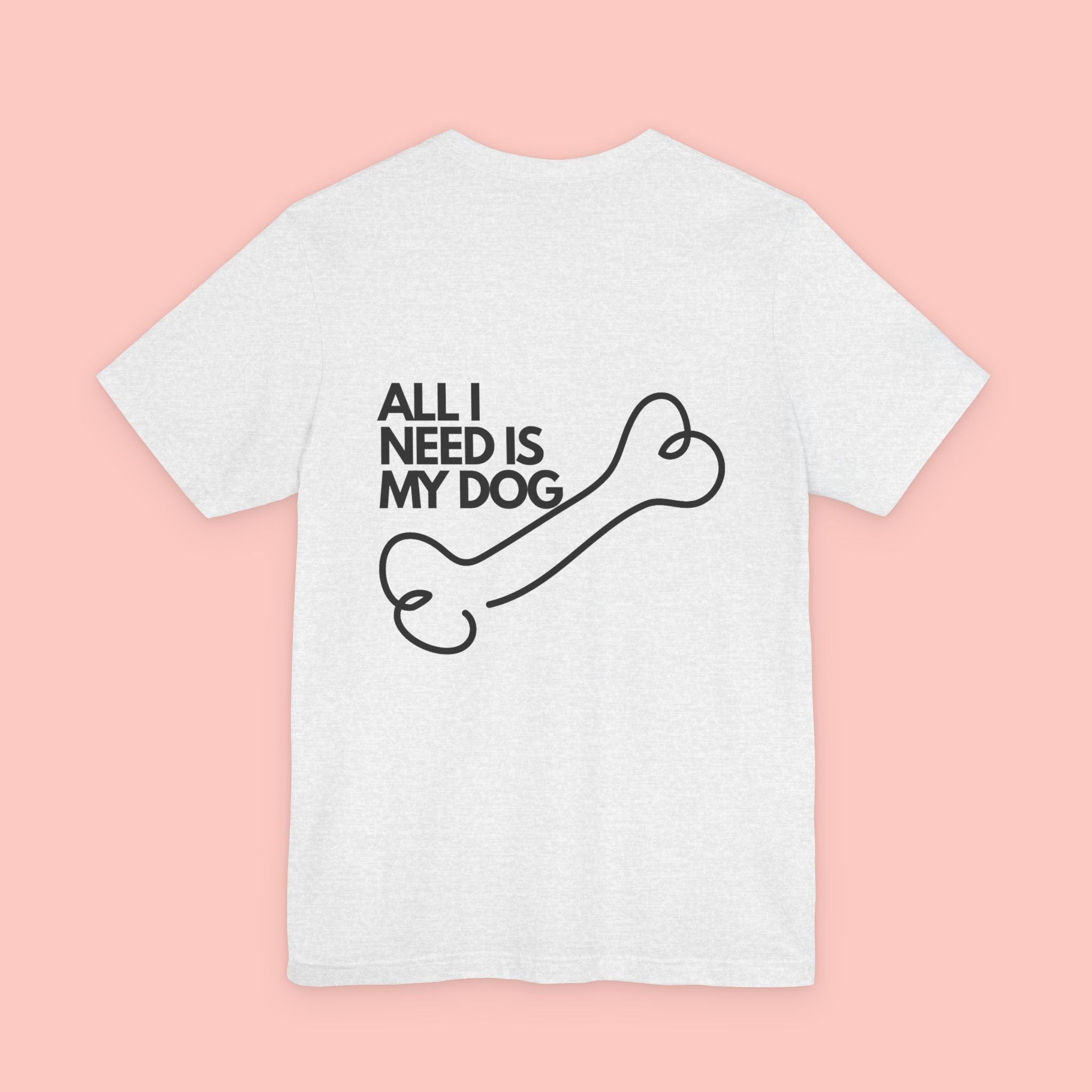 Dog Lover T‑Shirt – “All I Need Is My Dog” Graphic Tee