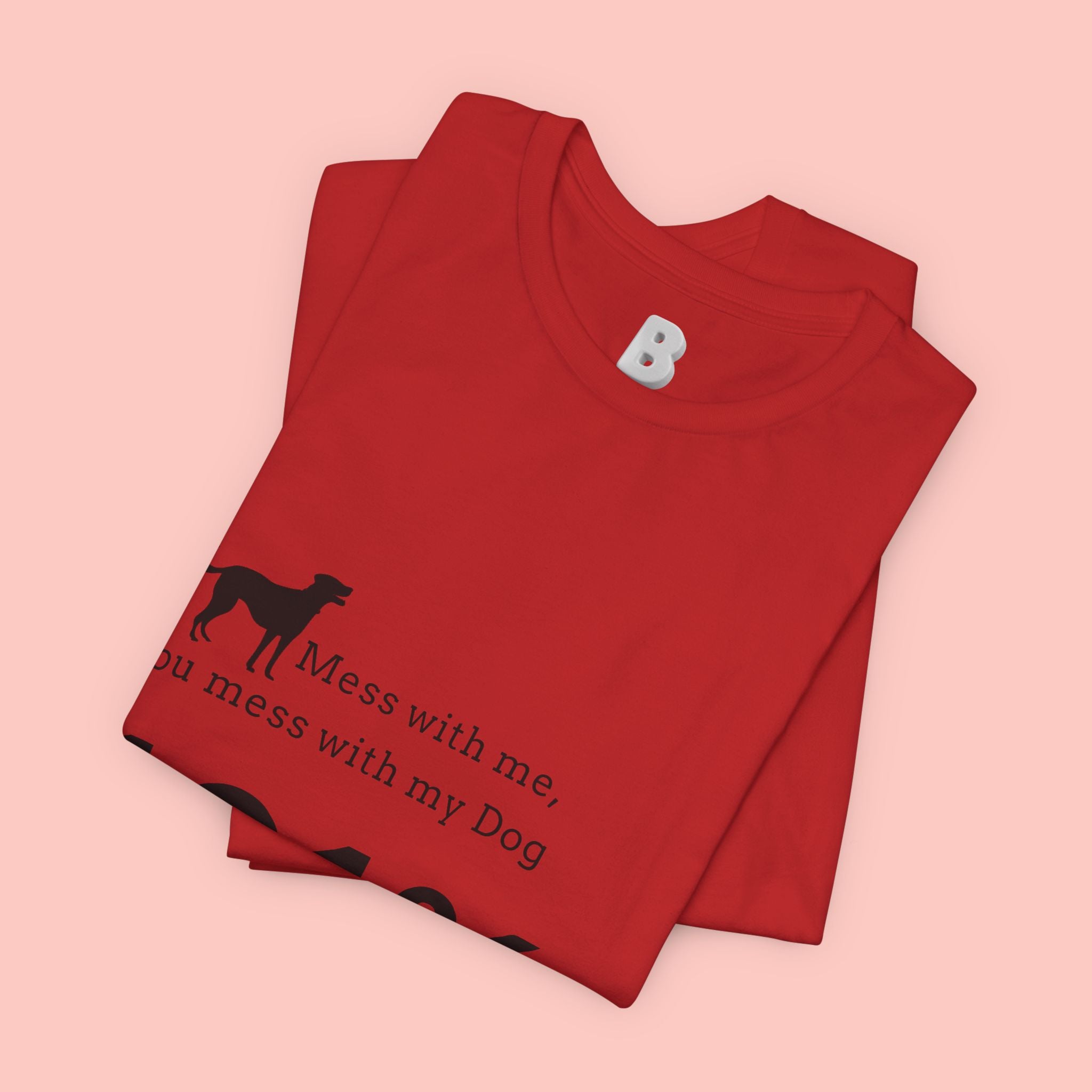 Dog Lover T‑Shirt — "Mess with me, you mess with my Dog 101% sure"