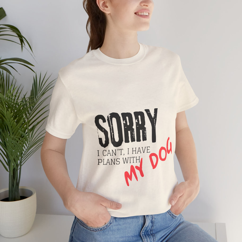 Dog Lover T-Shirt — "Sorry I Can't, I Have Plans With My Dog" Graphic Tee