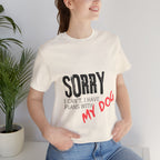 Dog Lover T-Shirt — "Sorry I Can't, I Have Plans With My Dog" Graphic Tee
