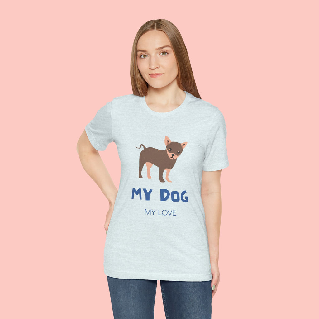 My Dog My Love T-Shirt — Cute Chihuahua Graphic Tee for Dog Lovers