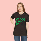 My Dog Is My Kid T-Shirt — Funny Pet Mom/Dad Tee with Sitting Dog Graphic
