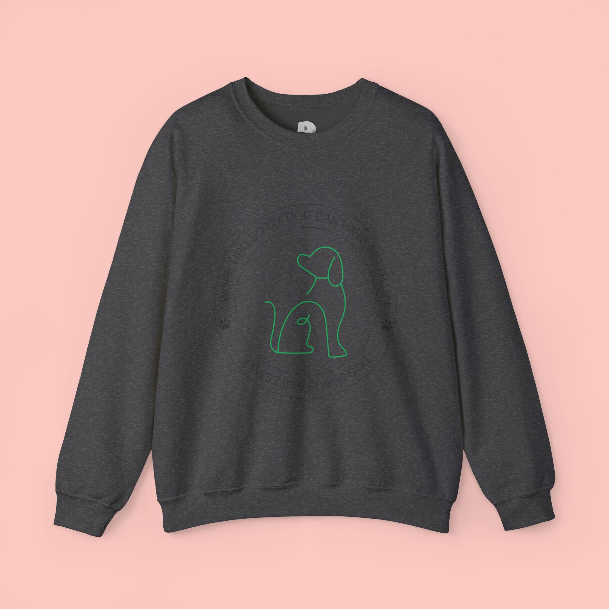 Dog Mom Crewneck Sweatshirt – "I Work Hard So My Dog Can Have A Better Life"