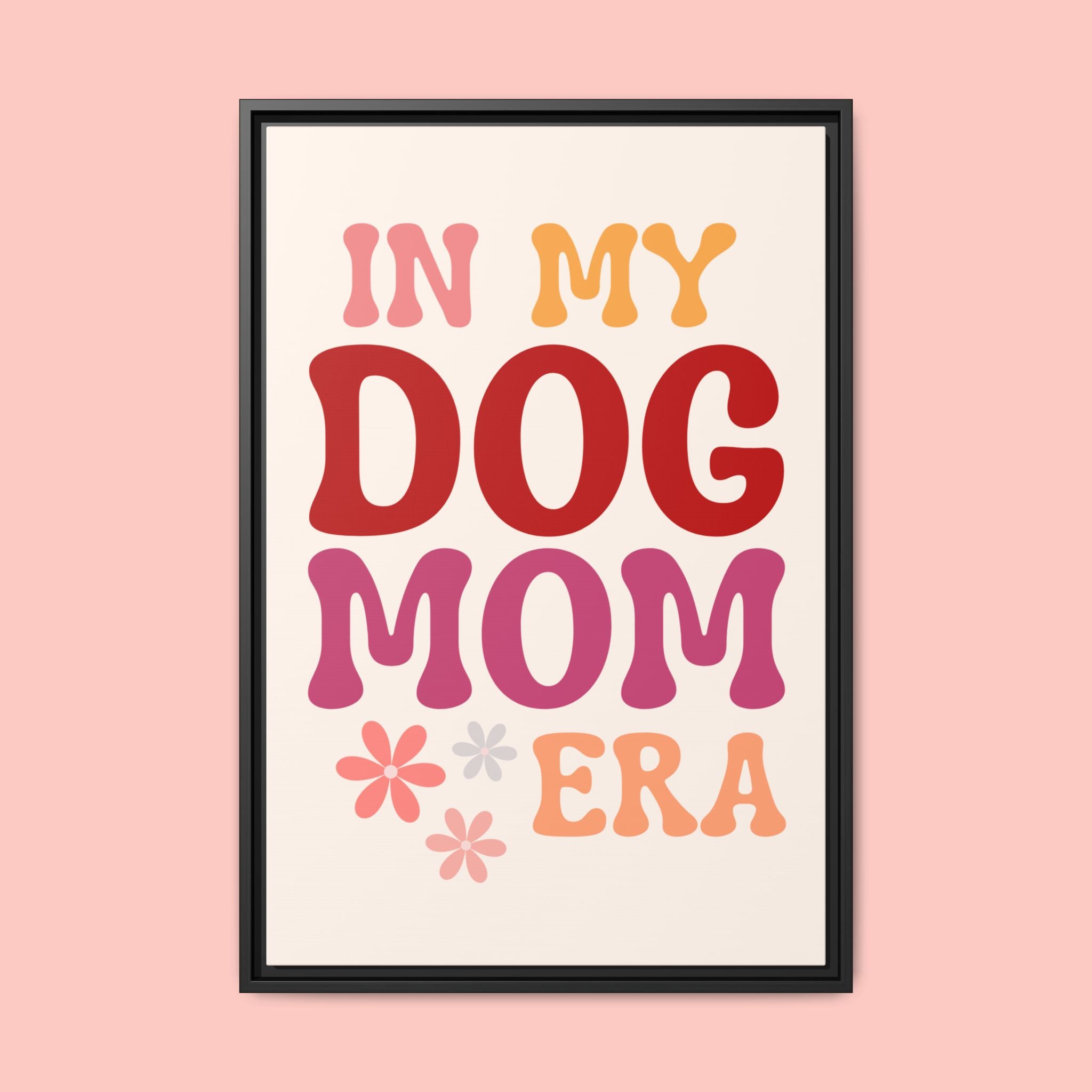 In My Dog Mom Era Framed Canvas Wall Art
