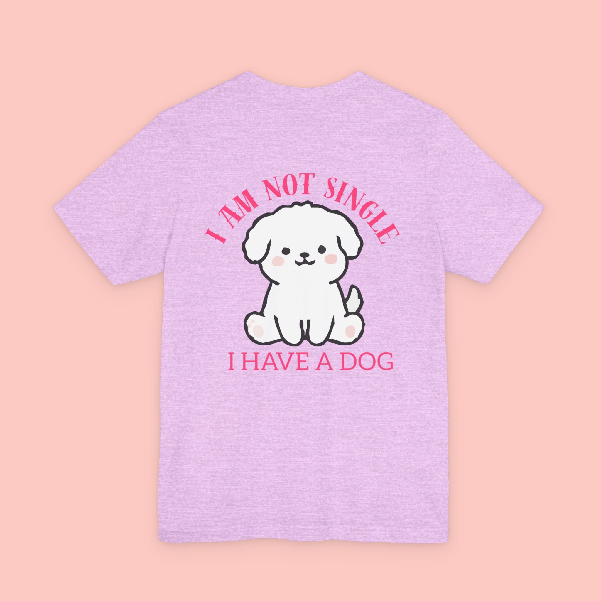 I Am Not Single I Have A Dog T-Shirt — Cute Puppy Graphic Tee