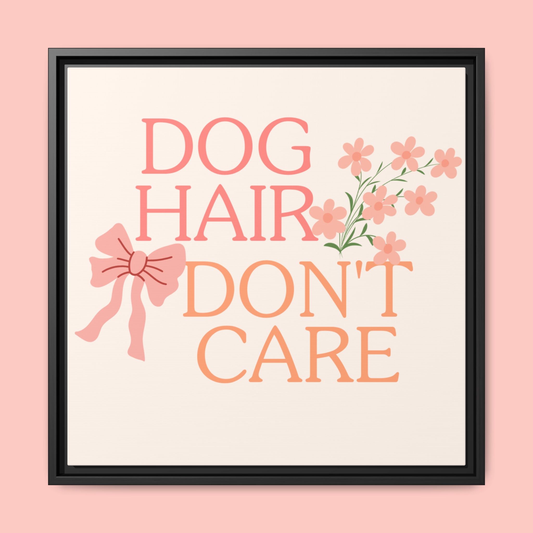Dog Hair Don’t Care Framed Canvas Print