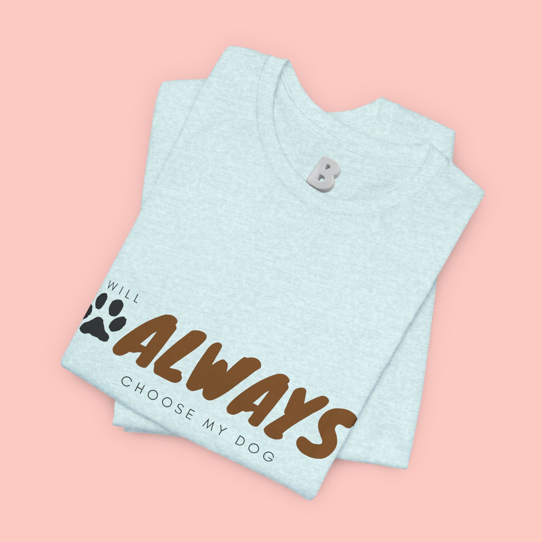 Always Choose My Dog T-Shirt — Dog Lover Paw Print Tee