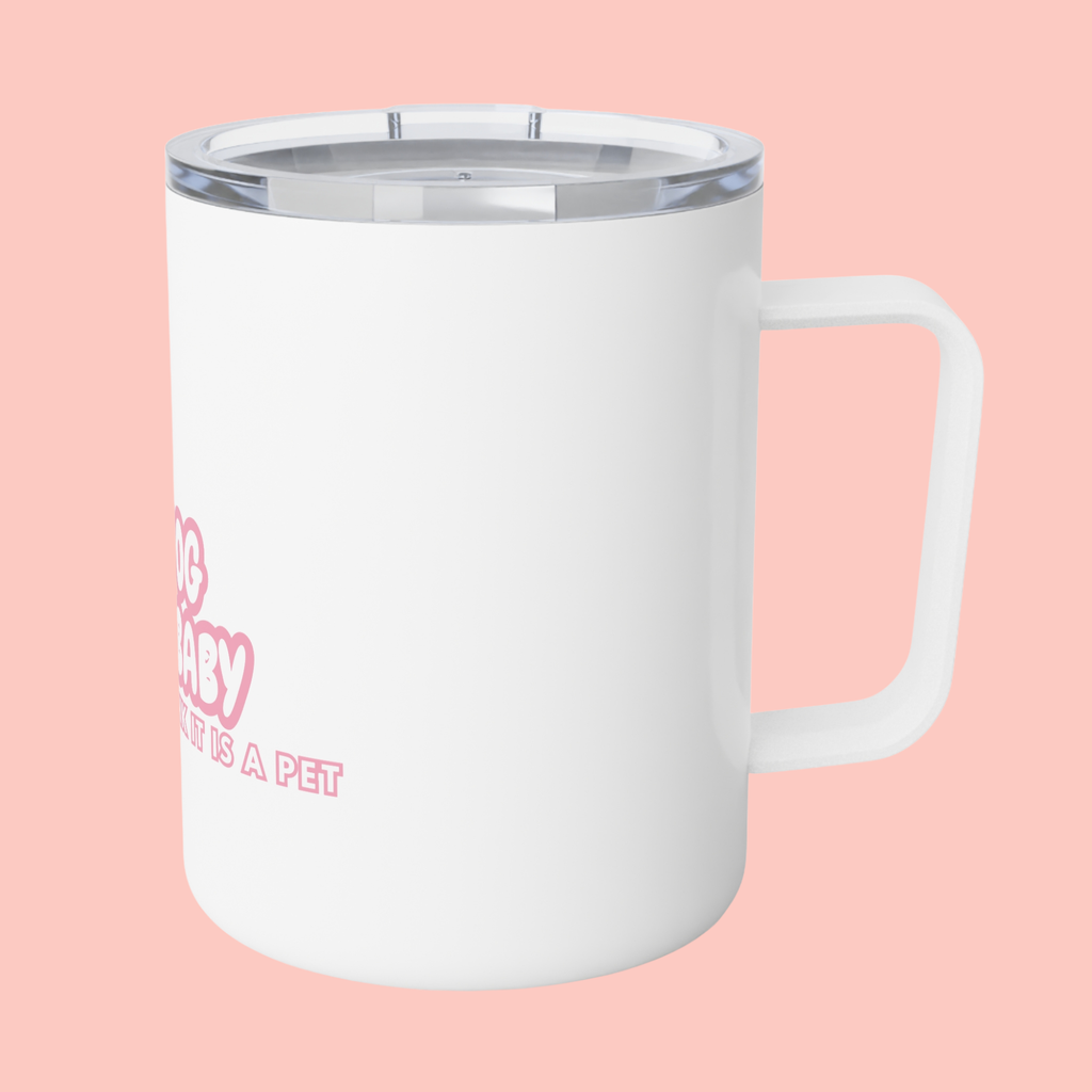 Insulated Coffee Mug – "My Dog Is My Baby" Pink Dog Lover Travel Tumbler (10 oz)