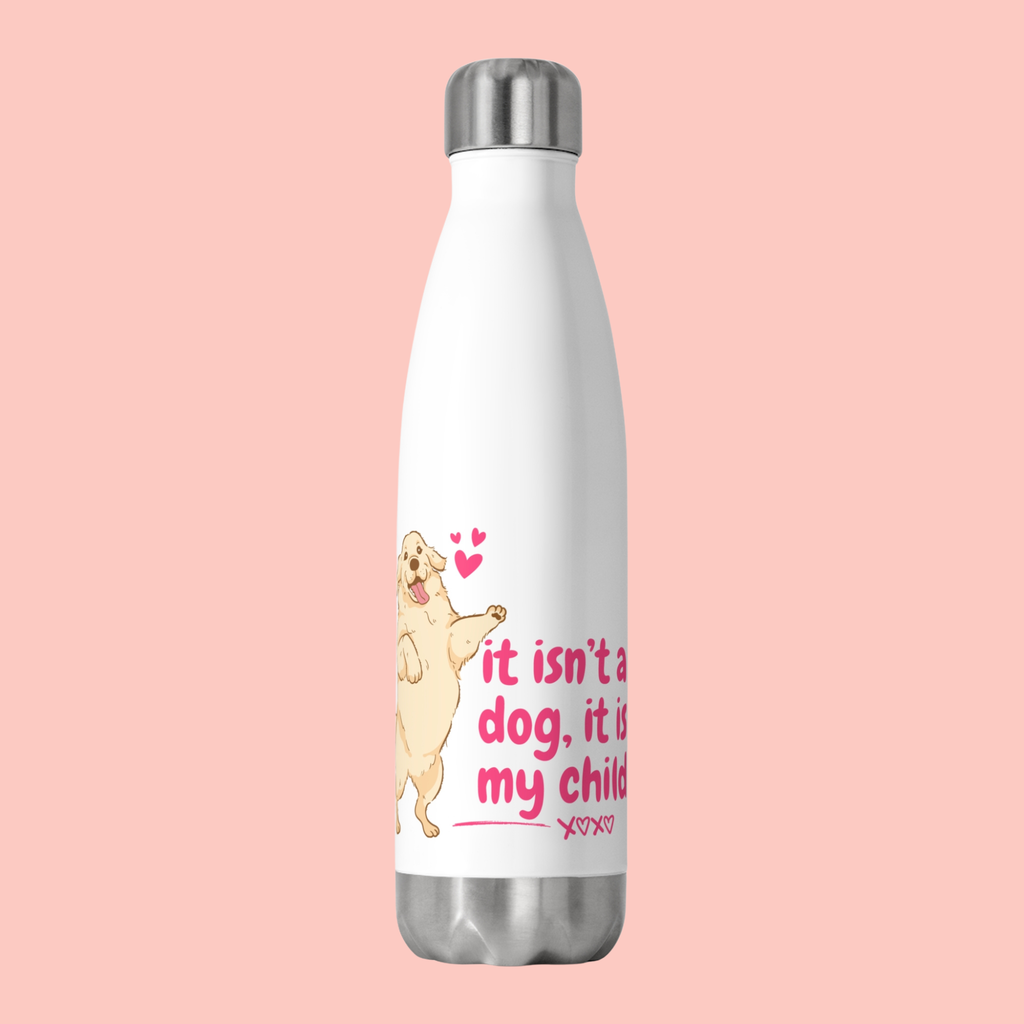 Insulated Bottle — "It Isn't a Dog, It Is My Child" Cute Labrador Travel Bottle