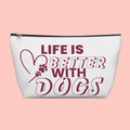 Accessory Pouch — “Life Is Better With Dogs” Dog Lover Makeup & Travel Bag