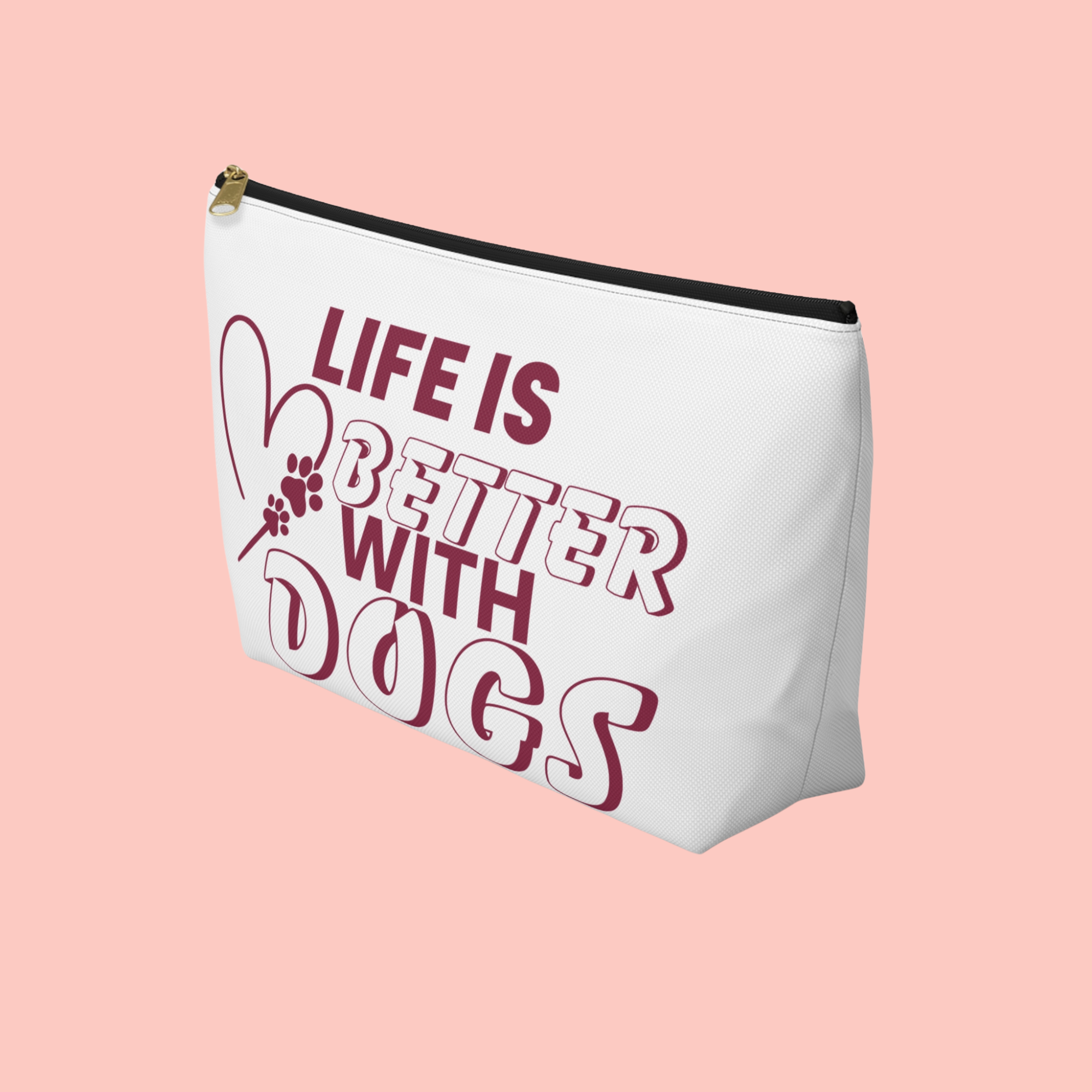 Accessory Pouch — “Life Is Better With Dogs” Dog Lover Makeup & Travel Bag