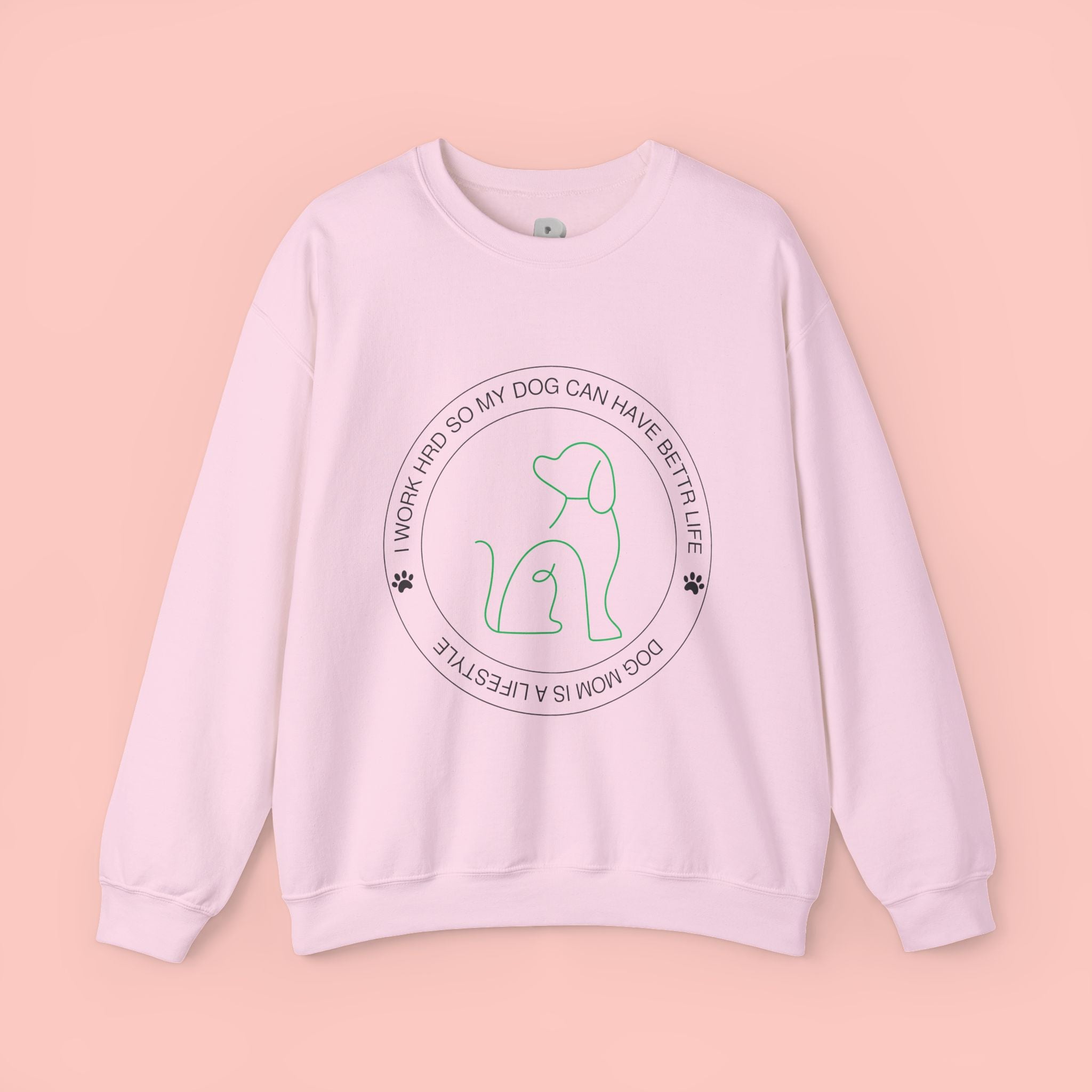 Dog Mom Crewneck Sweatshirt – "I Work Hard So My Dog Can Have A Better Life"