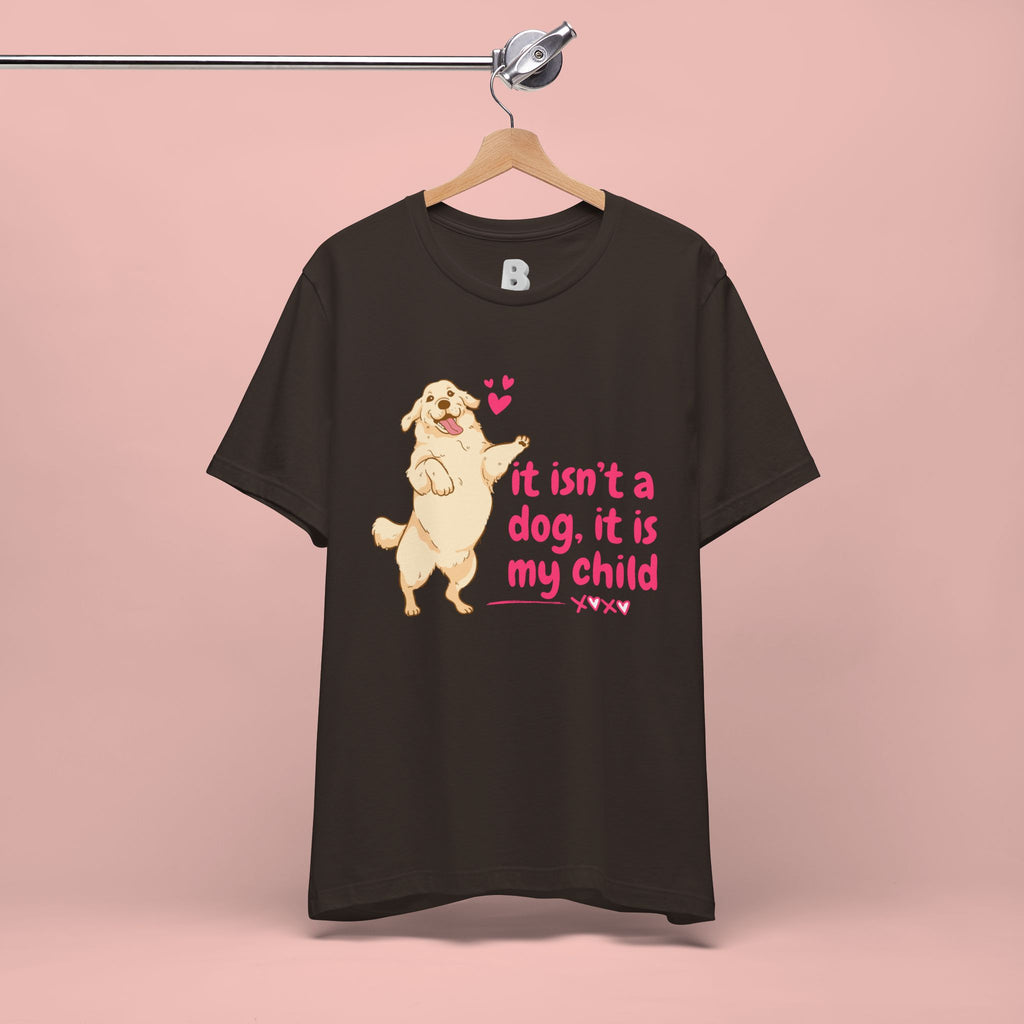 Dog Mom T-Shirt — "It Isn’t a Dog, It Is My Child" Cute Golden Retriever Tee