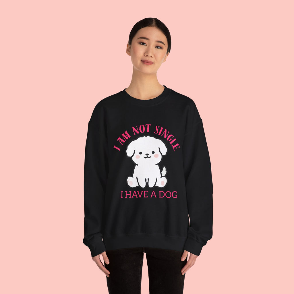Dog Lover Crewneck Sweatshirt — “I Am Not Single I Have a Dog” Cute Puppy Pullover