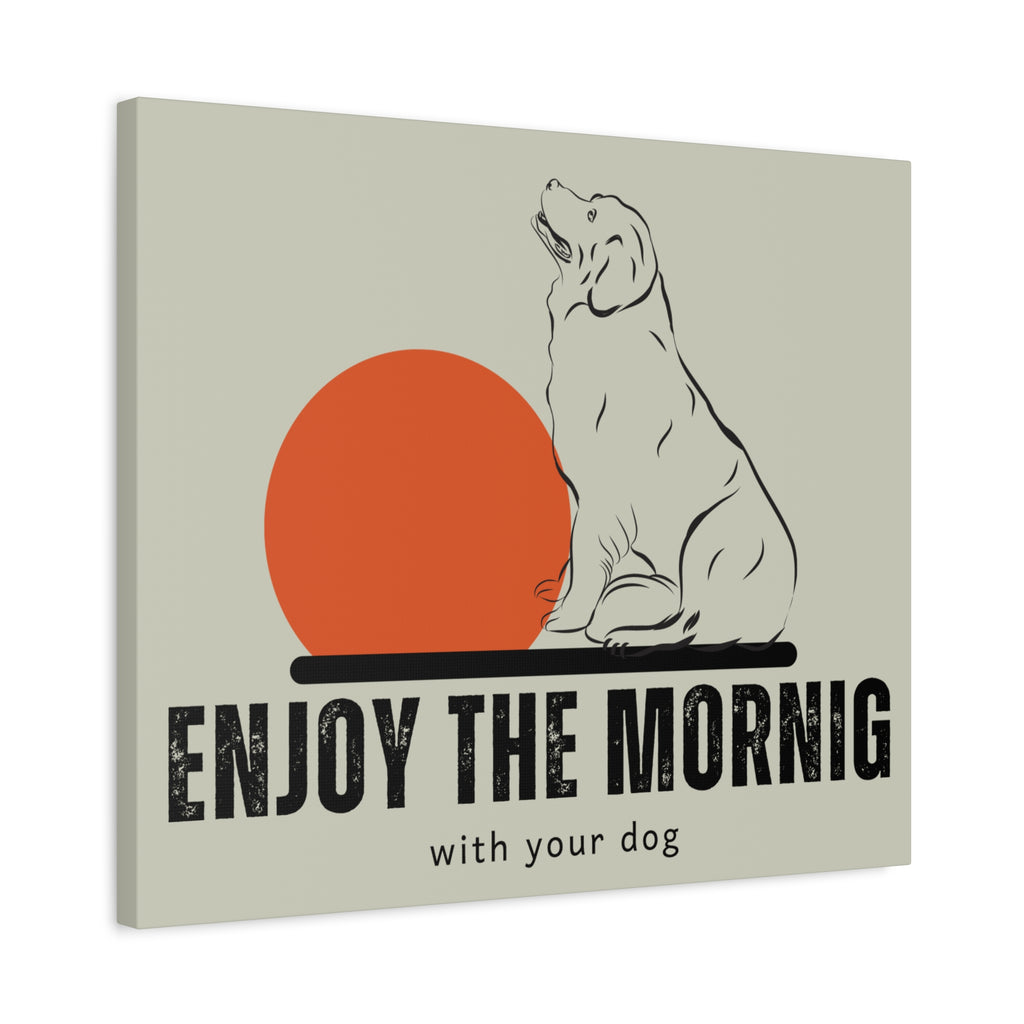 Enjoy the Morning with Your Dog Canvas