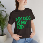 My Dog Is My Kid T-Shirt — Funny Pet Mom/Dad Tee with Sitting Dog Graphic