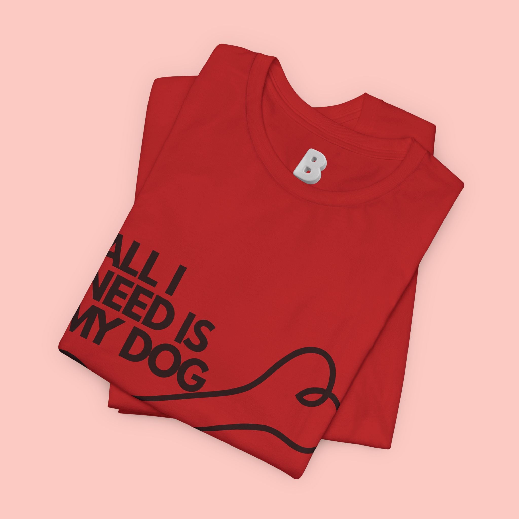 All I Need Is My Dog T-Shirt — Dog Lover Graphic Tee