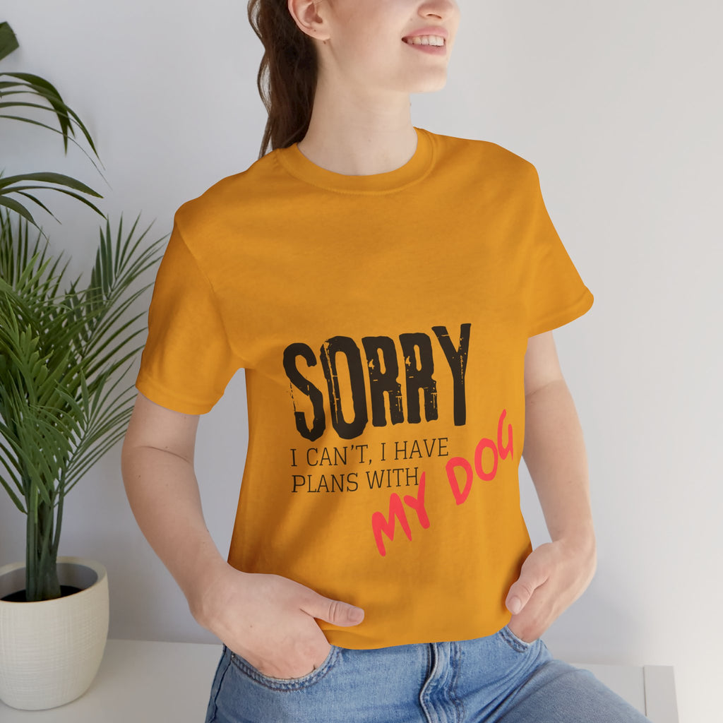 Dog Lover T-Shirt — "Sorry I Can't, I Have Plans With My Dog" Graphic Tee