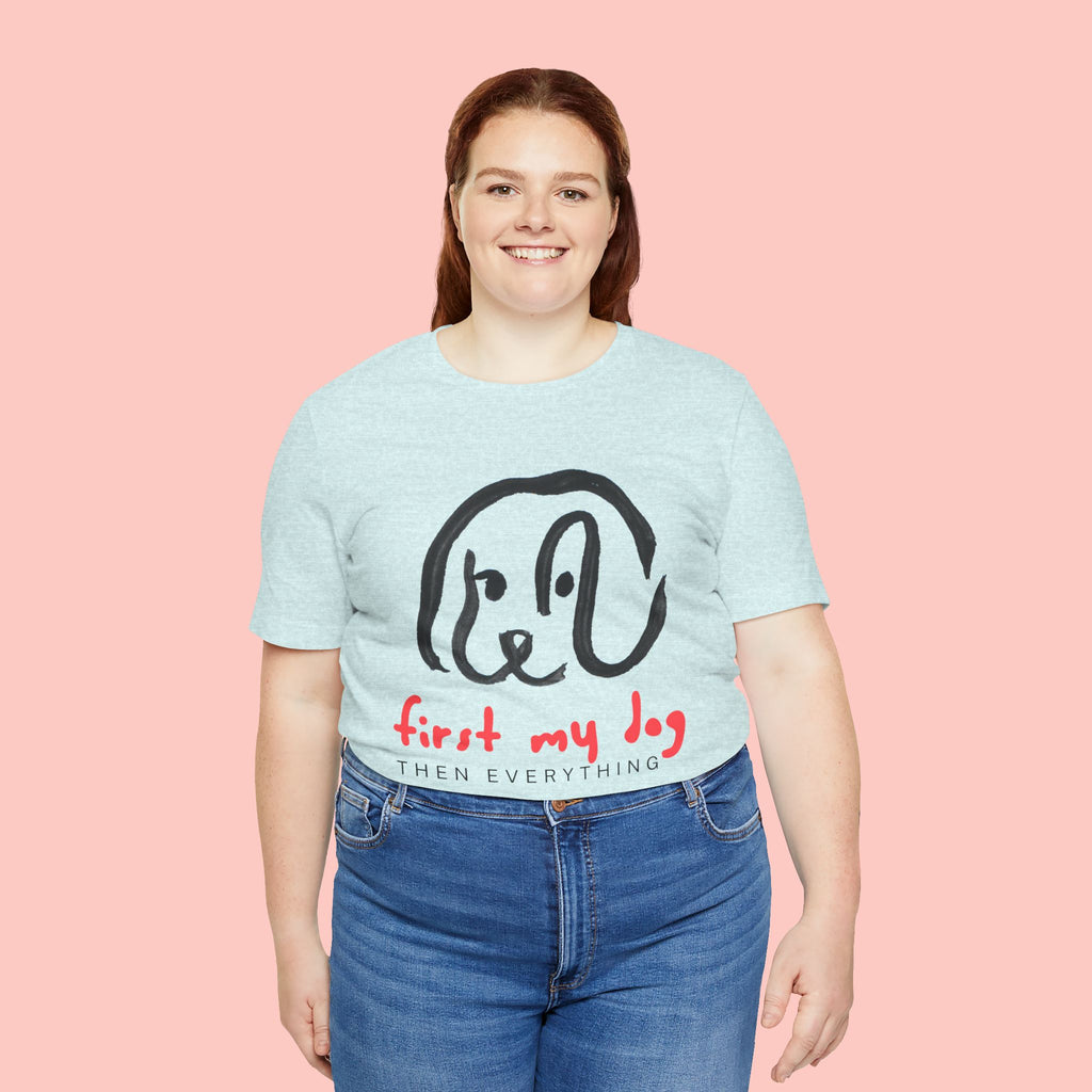 First My Dog Tee — "First My Dog Then Everything" Graphic T-Shirt