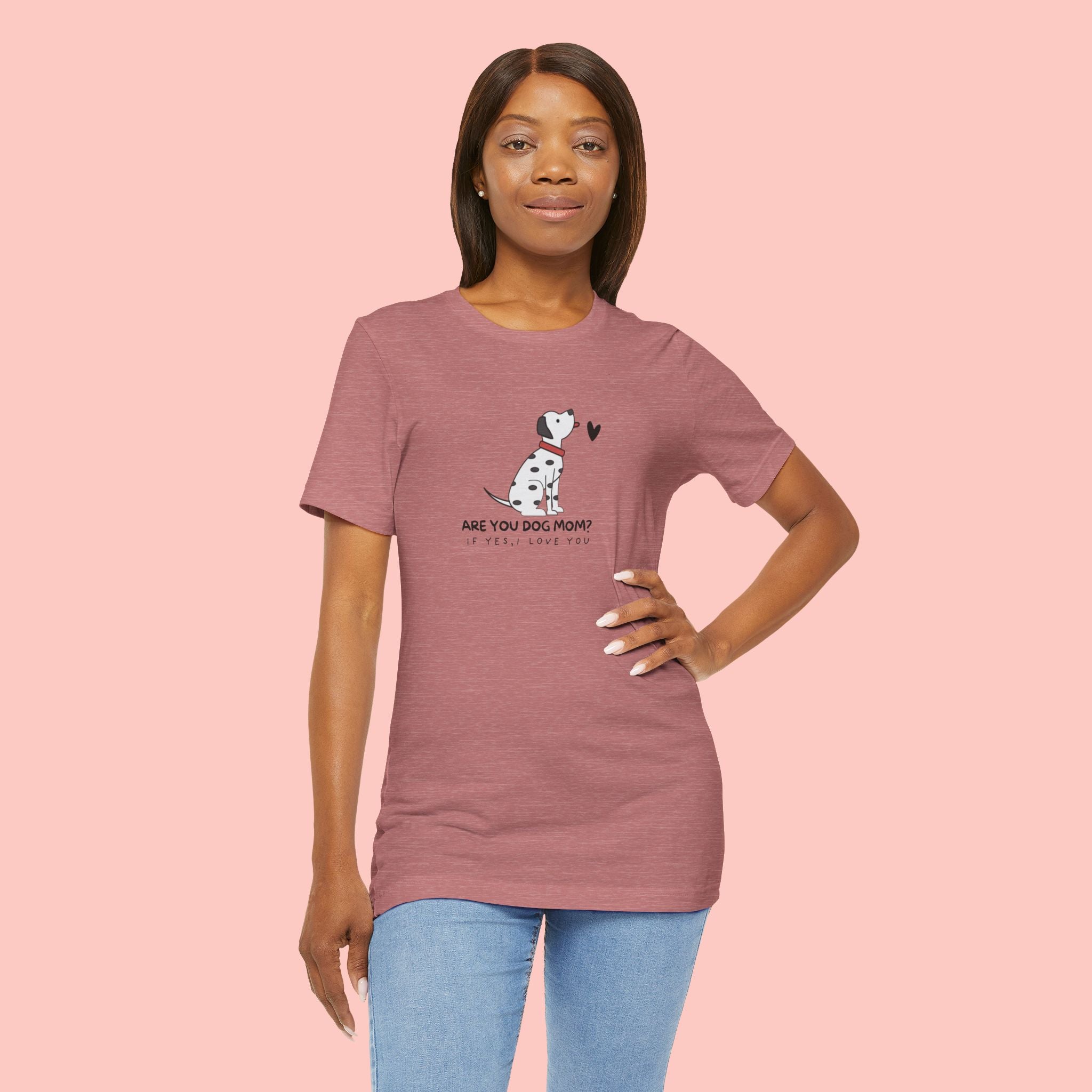 Dog Mom T-Shirt - "Are You Dog Mom? I’ll Still Love You" Cute Dalmatian Graphic Tee