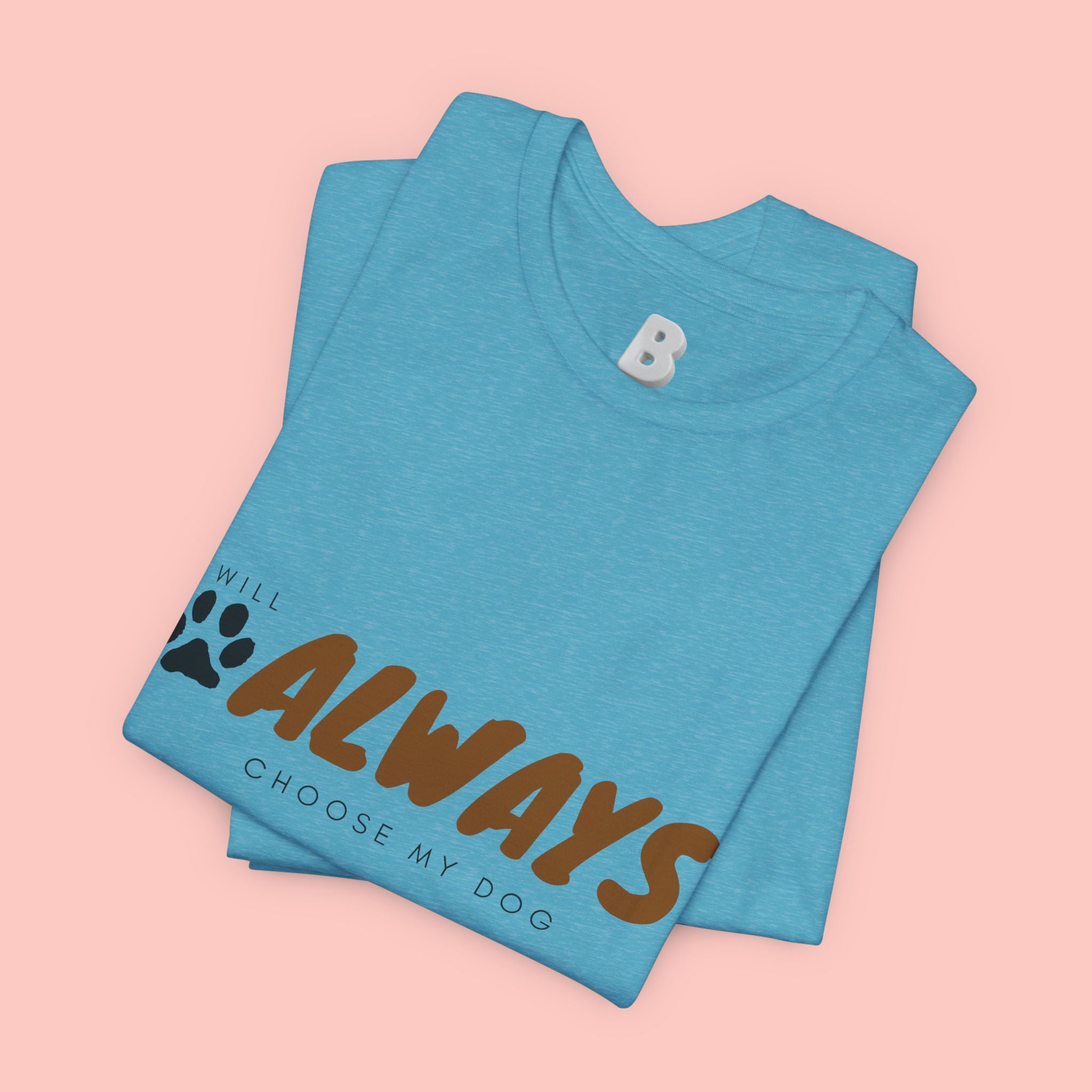Always Choose My Dog T-Shirt — Dog Lover Paw Print Tee