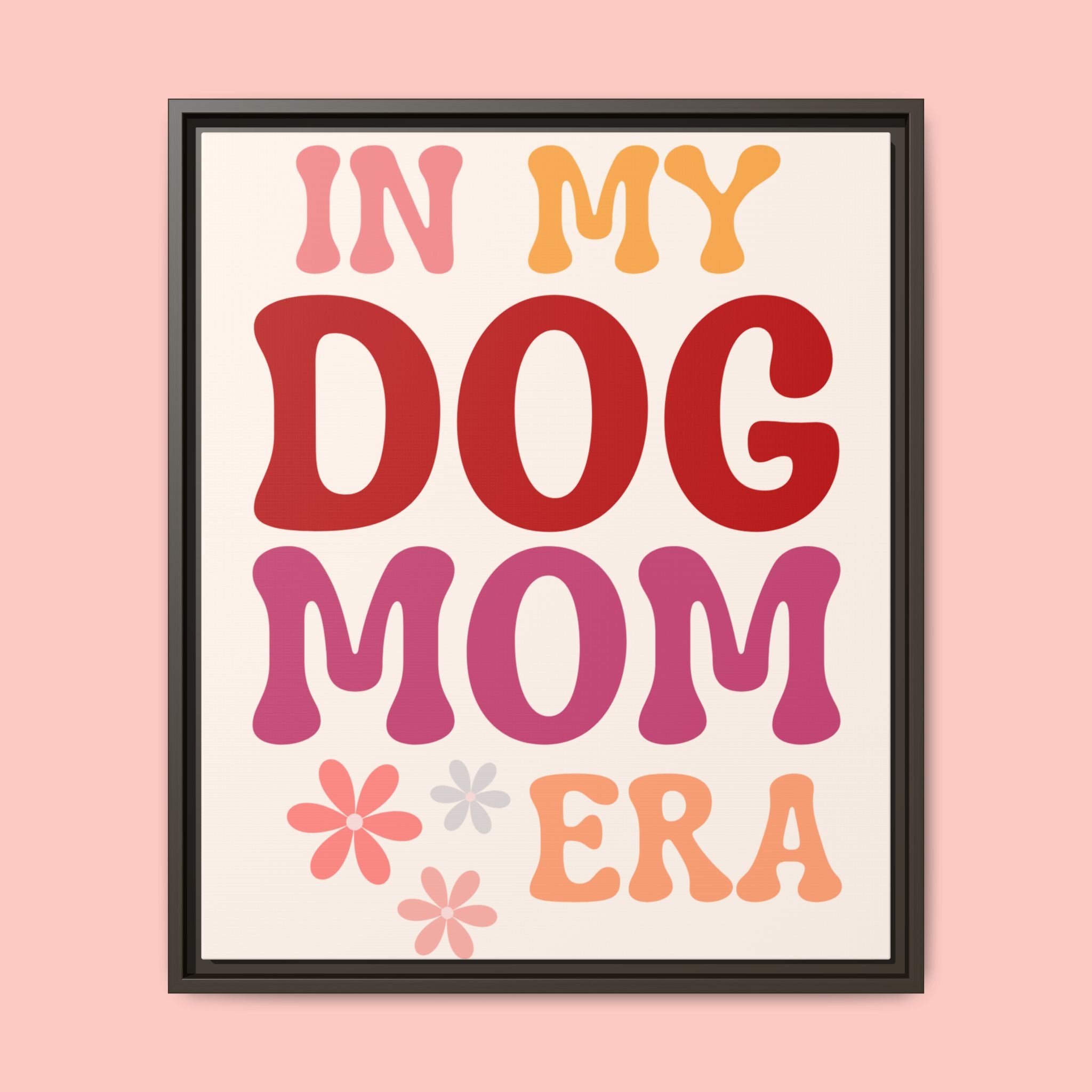 In My Dog Mom Era Framed Canvas Wall Art