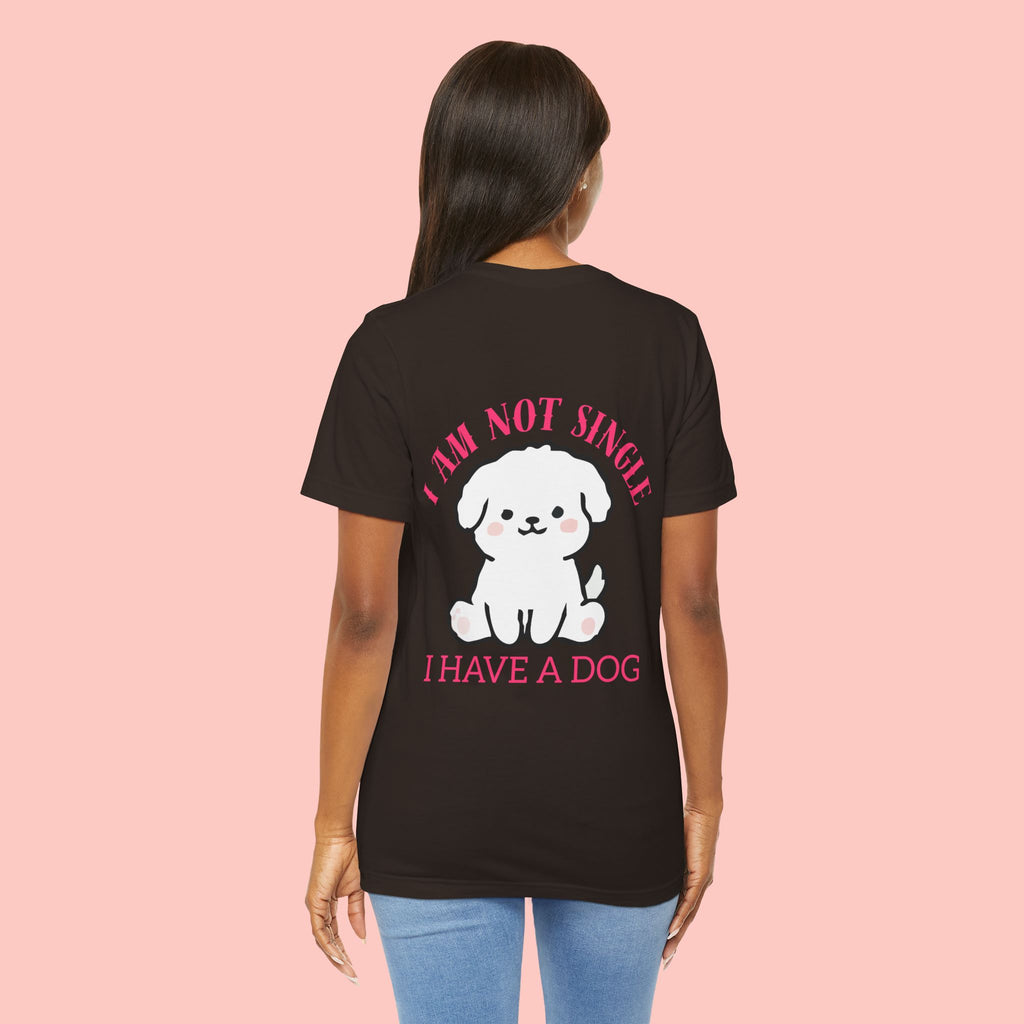 I Am Not Single I Have A Dog T-Shirt — Cute Puppy Graphic Tee