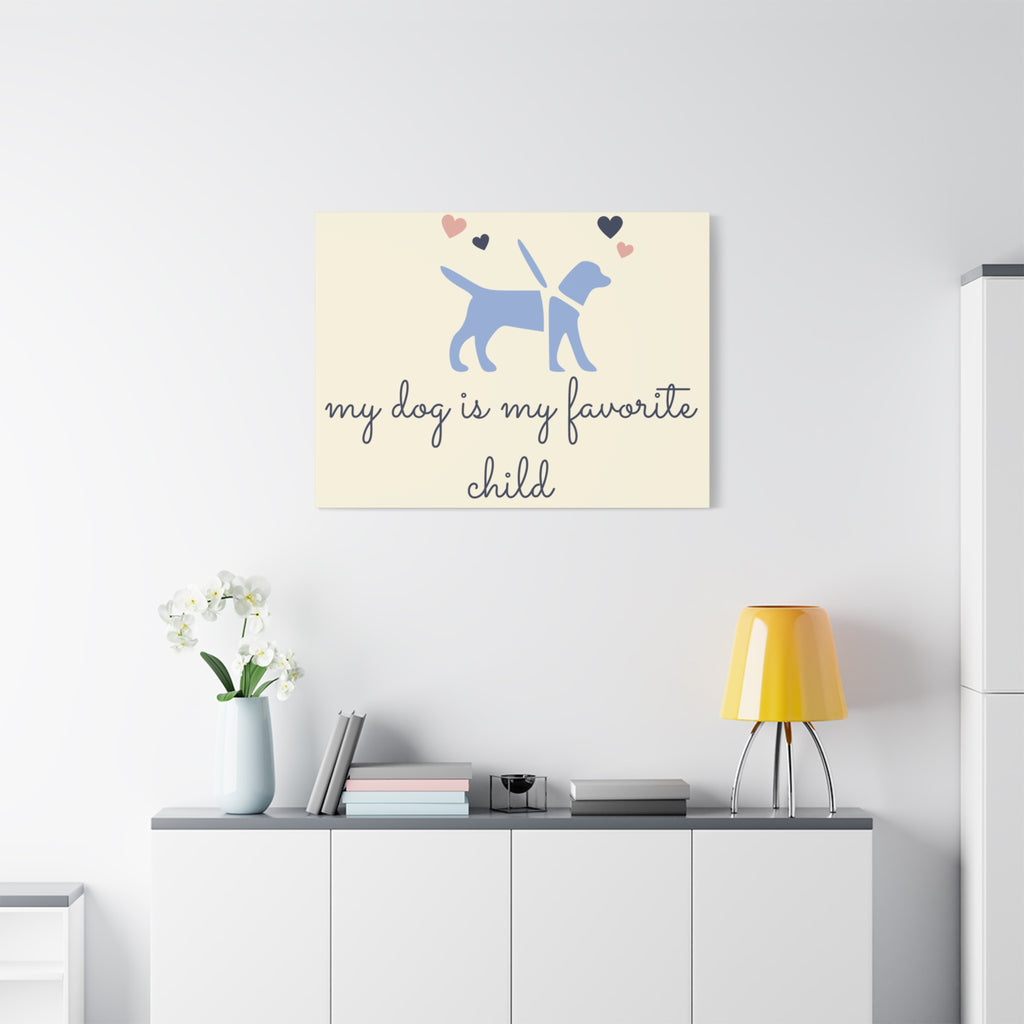 My Dog Is My Favorite Child Canvas Wall Art – Cute Dog Quote Home Decor