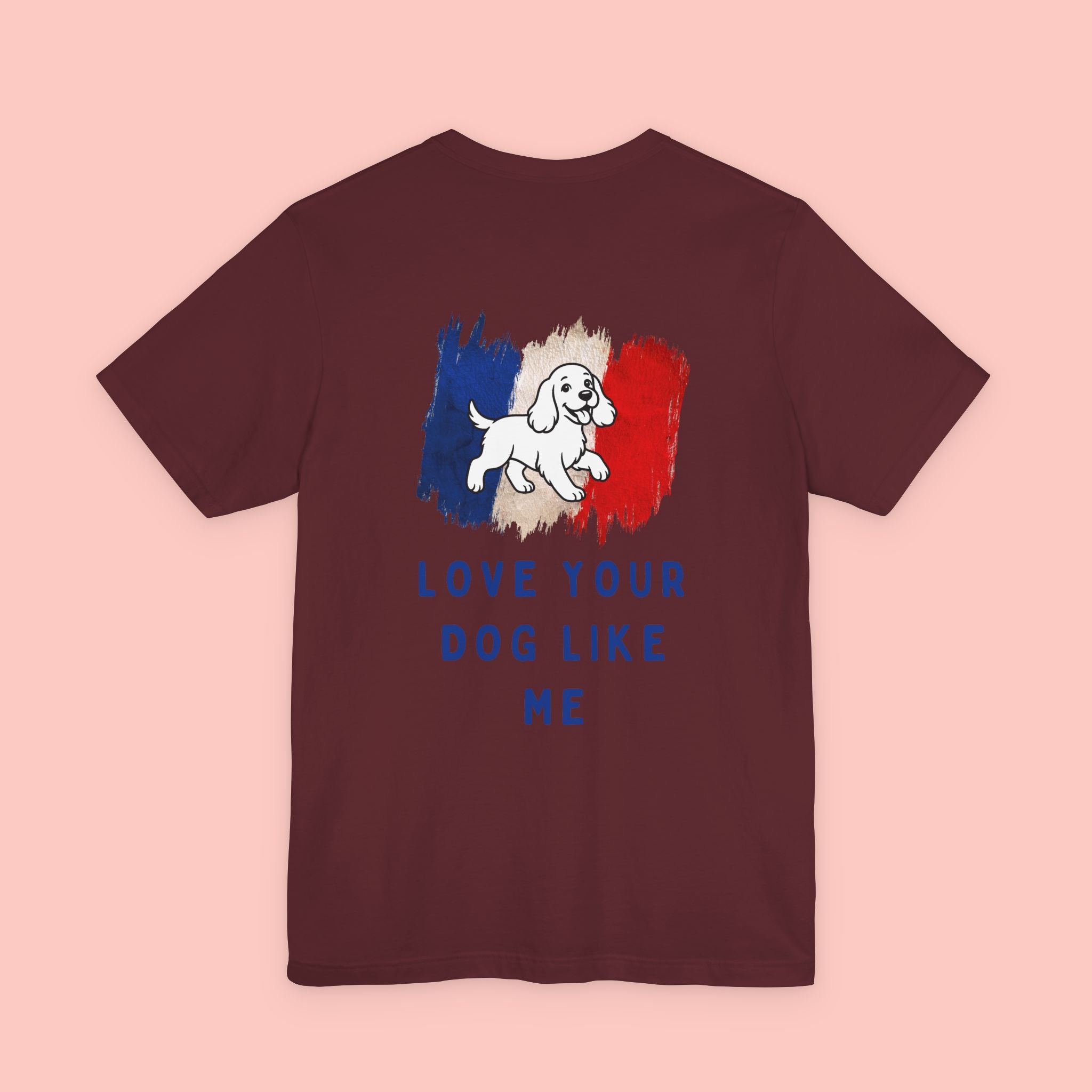 Love Your Dog Like Me T-Shirt — Cute French-Inspired Dog Graphic Tee