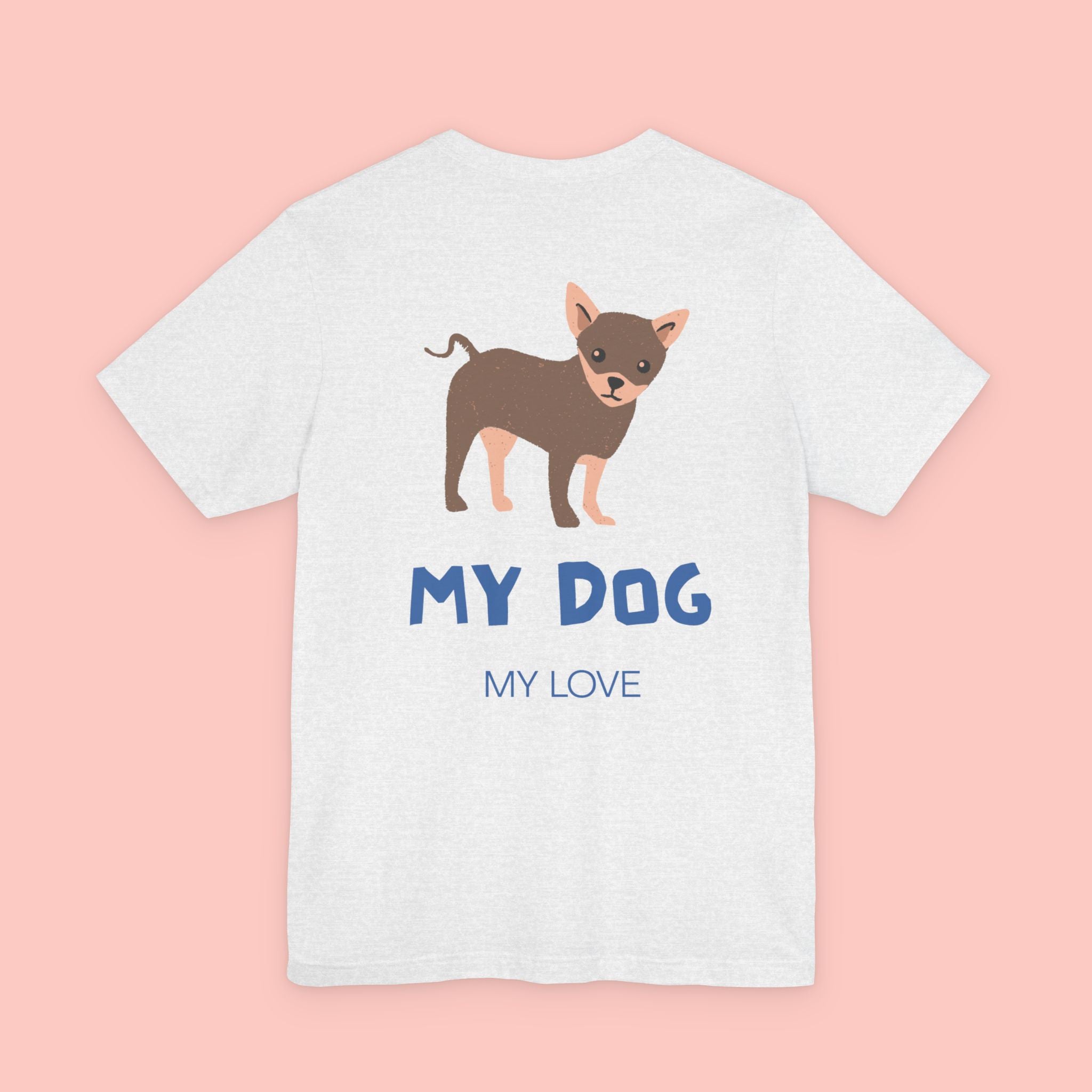 My Dog My Love T-Shirt — Cute Chihuahua Graphic Tee