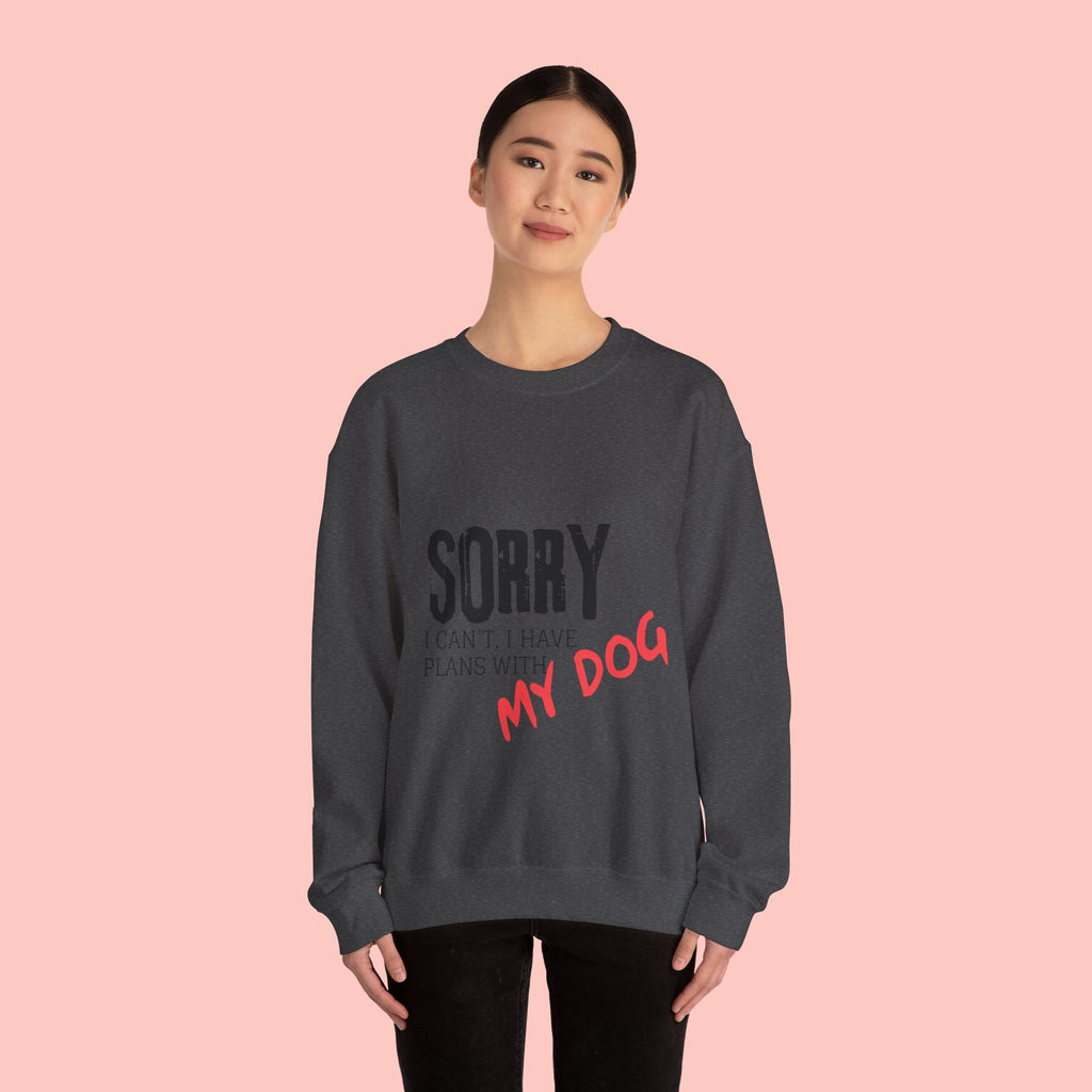 Sorry I Can't I Have Plans With My Dog Sweatshirt