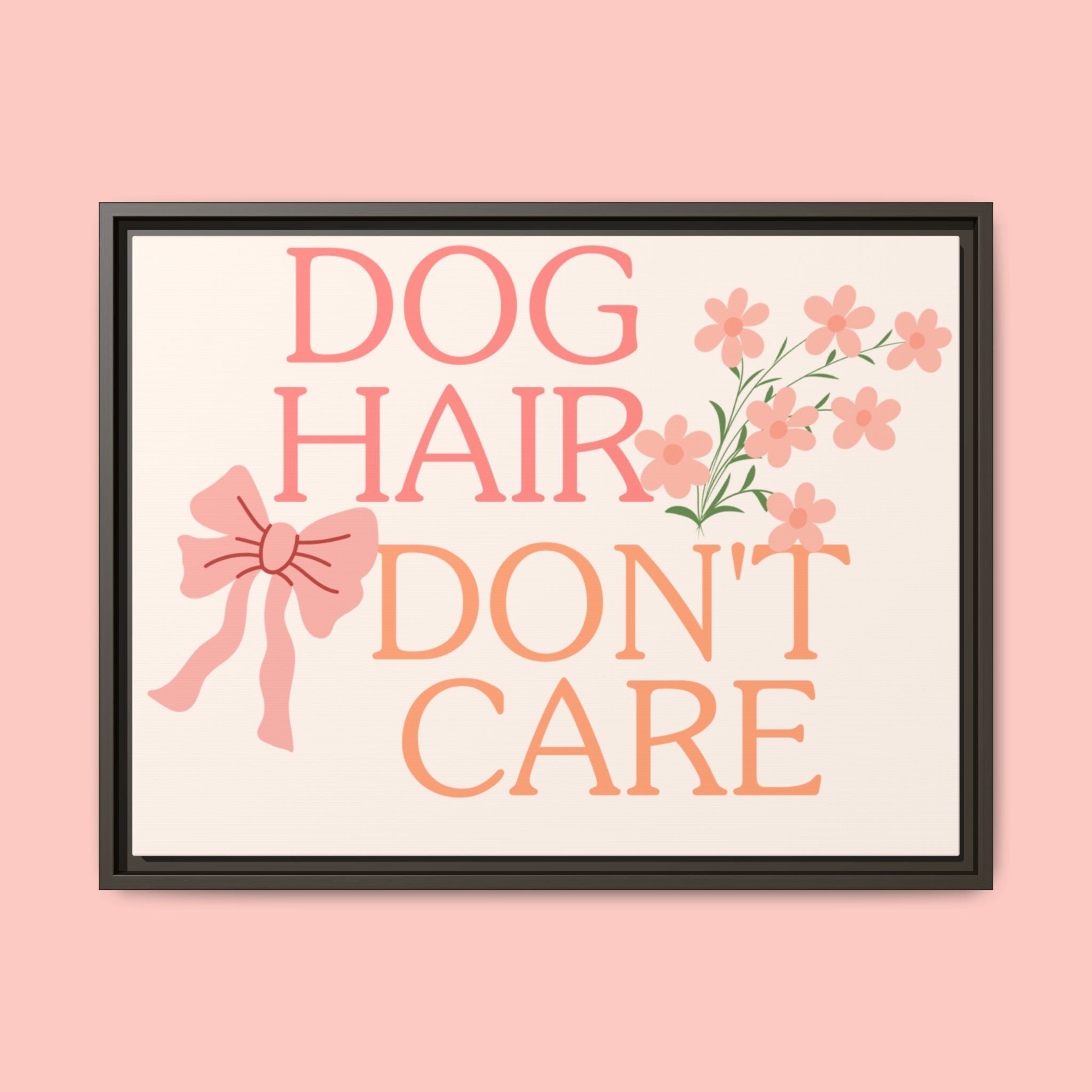 Dog Hair Don’t Care Framed Canvas Print